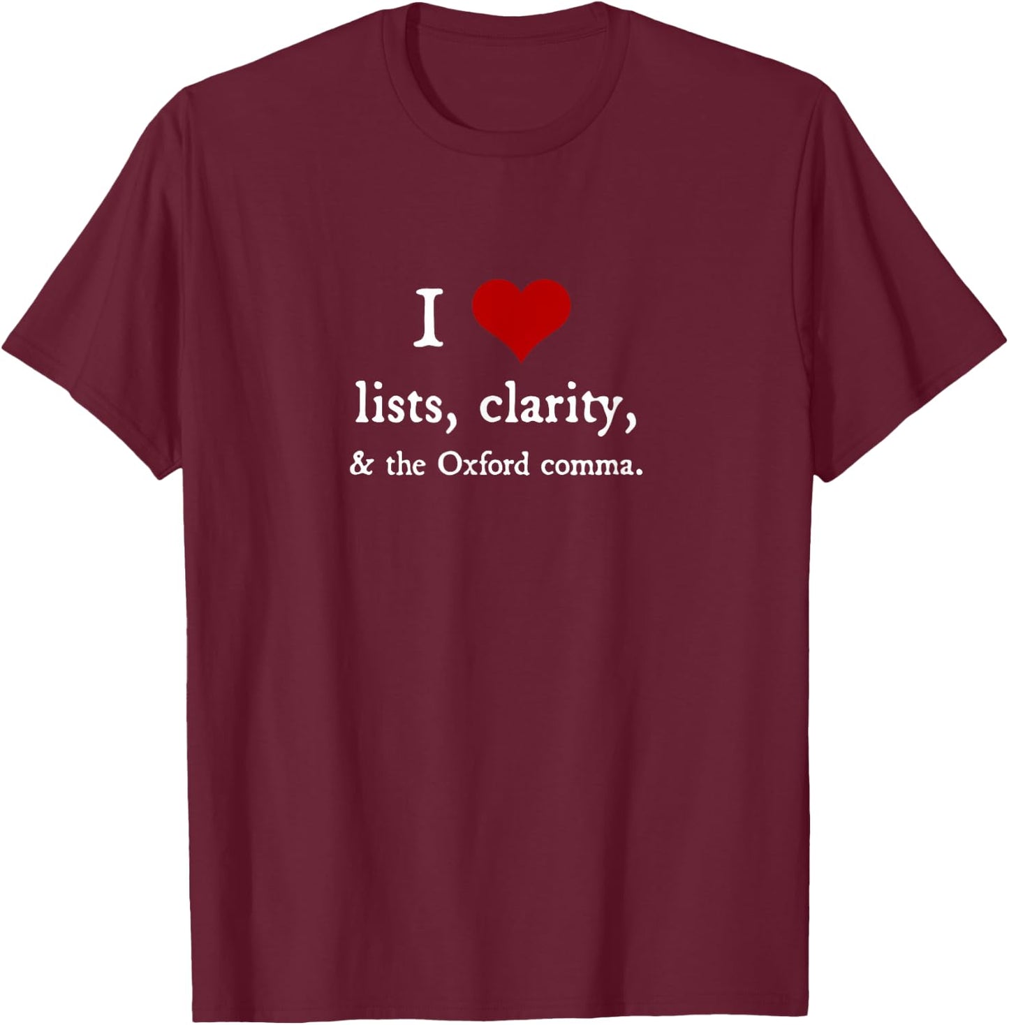 I Love Lists and Oxford Commas - funny grammar gift T-Shirt - T-Shirt | Maroon
