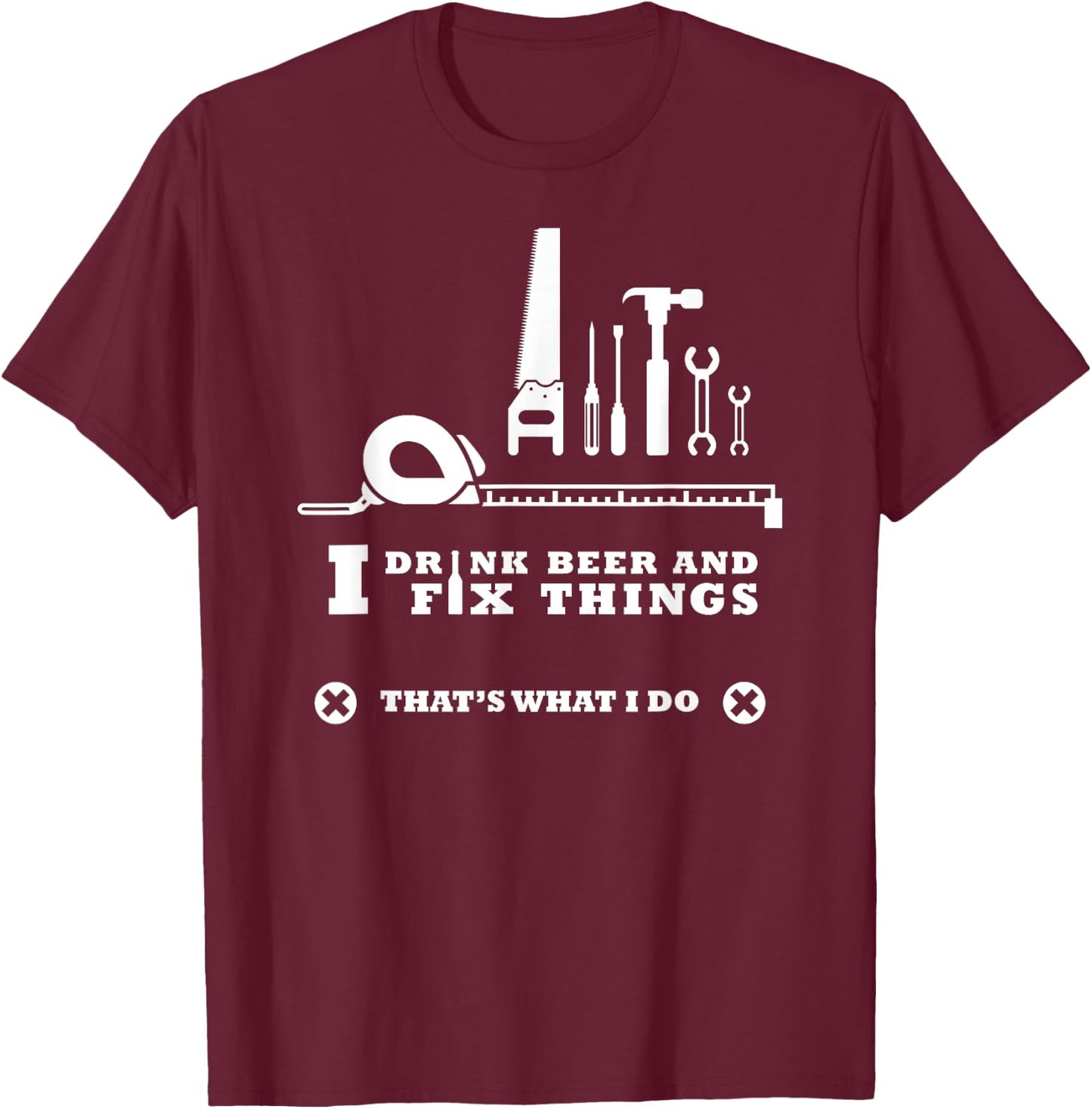 I Drink Beer and Fix Things Shirt Working Man T-Shirt - T-Shirt | Maroon