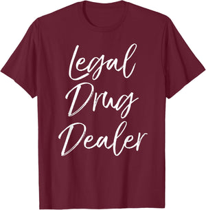 Legal Drug Dealer Shirt Cute Funny Pharmacist Shirt Women T-Shirt - T-Shirt | Maroon