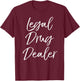 Legal Drug Dealer Shirt Cute Funny Pharmacist Shirt Women T-Shirt - T-Shirt | Maroon