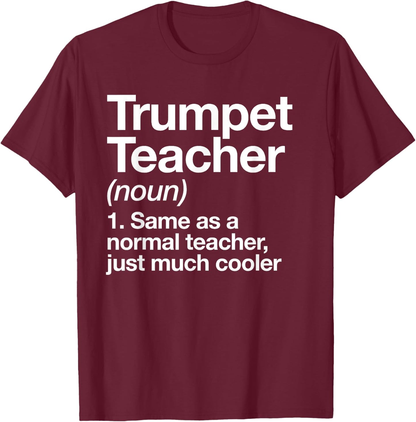 Trumpet Teacher Definition Funny Musician Music Men Women T-Shirt - T-Shirt | Maroon