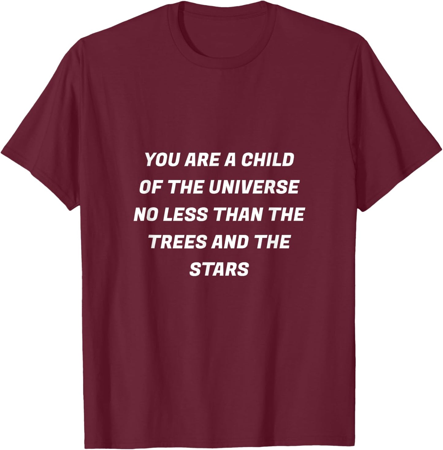 You are a child of the universe desiderata shirt T-Shirt - T-Shirt | Maroon