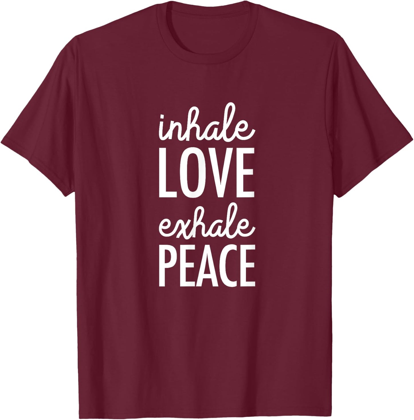 Inhale Love Exhale Peace: Mindfulness T-Shirt - T-Shirt | Maroon