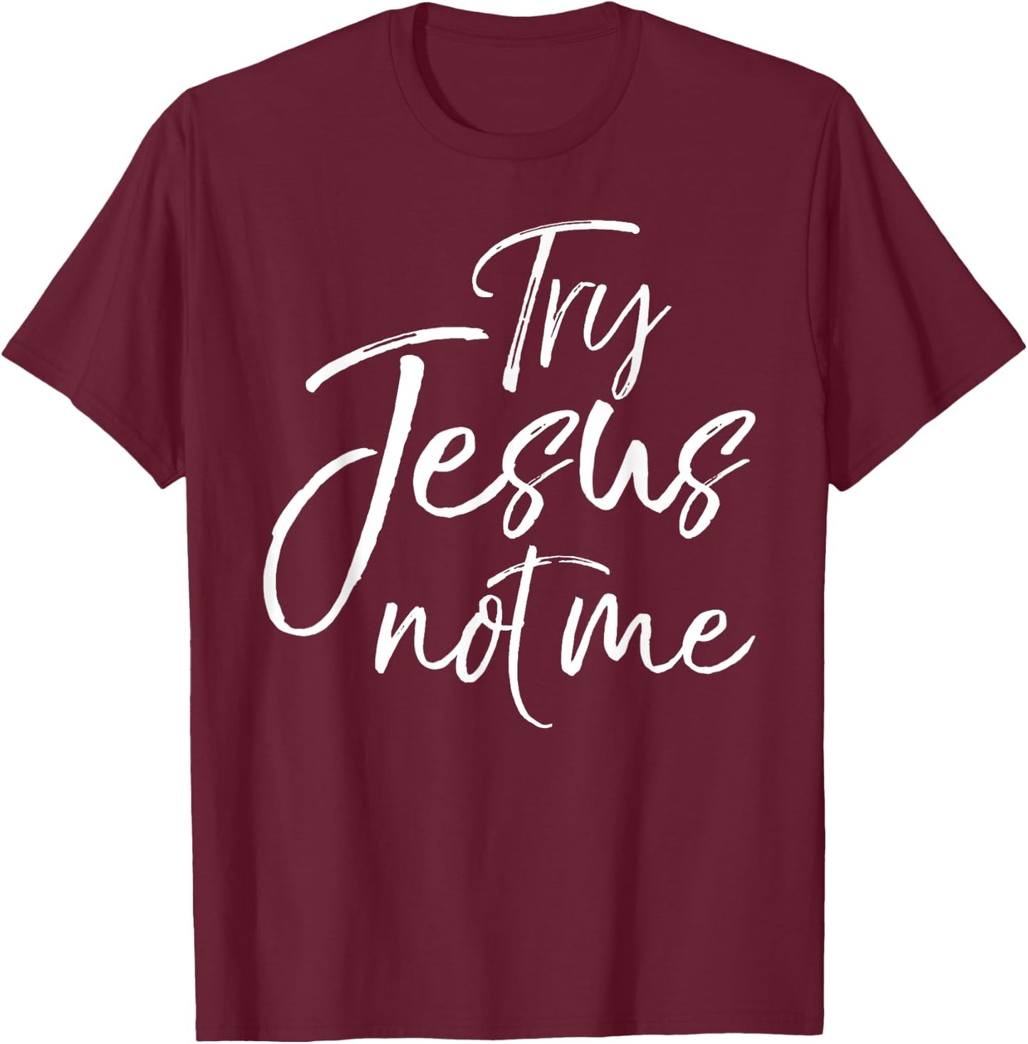 Funny Christian Saying Cute Try Jesus not Me T-Shirt - T-Shirt | Maroon