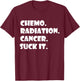 Cancer Survivor Chemo Radiation cancer suck it T-Shirt - T-Shirt | Maroon