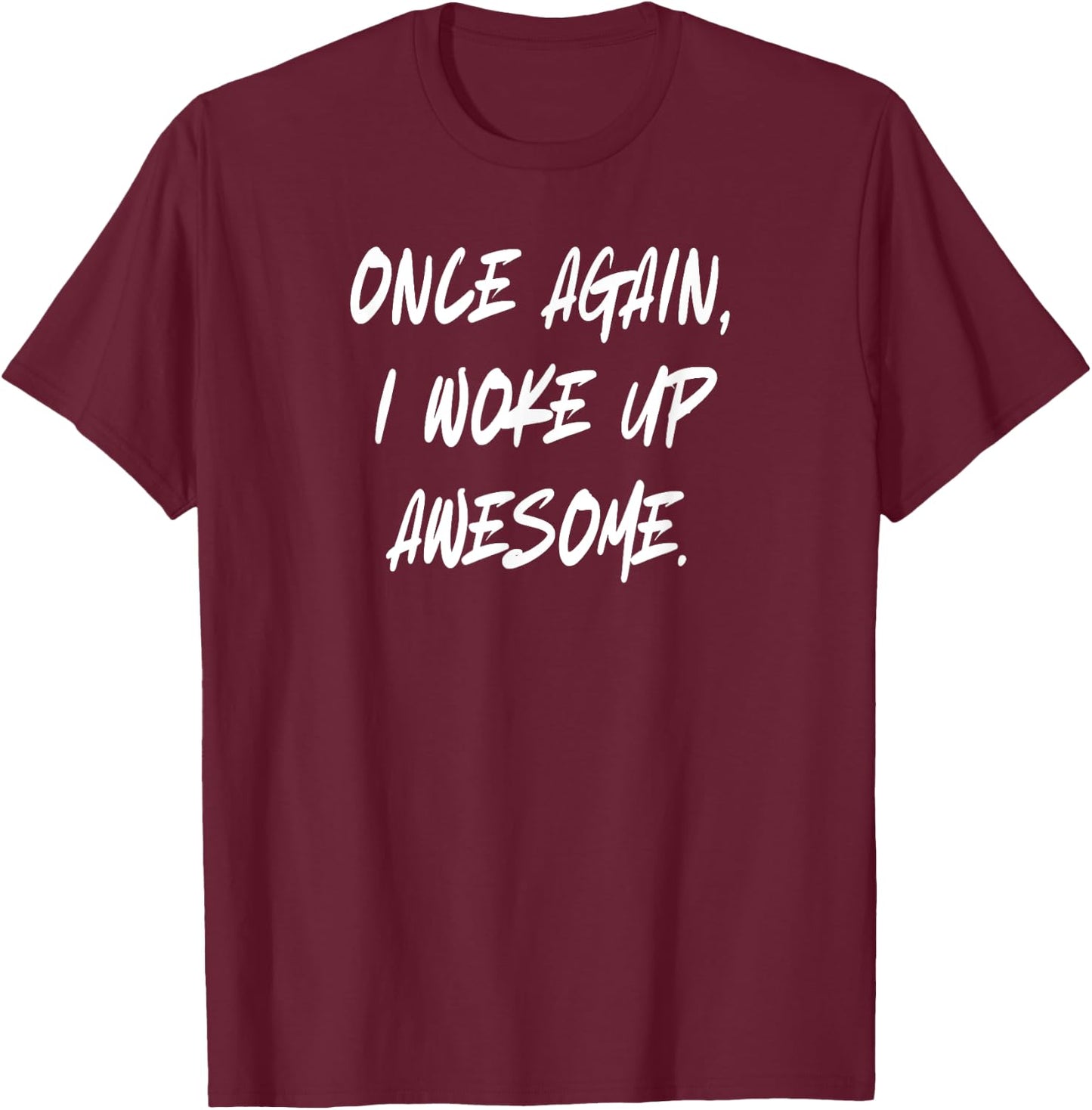 Once Again I Woke Up Awesome T-Shirt - T-Shirt | Maroon