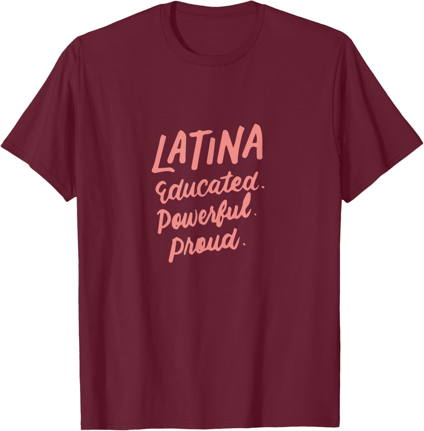 Latina Educated Powerful Proud Latinas Pride Gift T-Shirt - T-Shirt | Maroon
