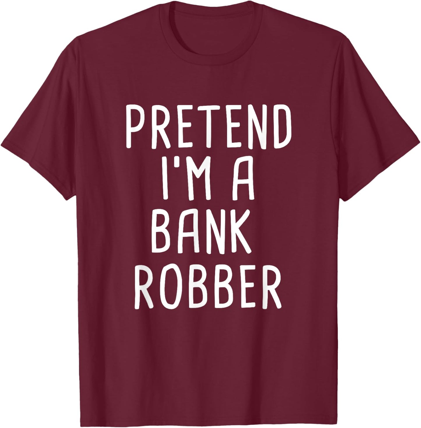 Pretend I'm A Bank Robber Funny Lazy Halloween Costume T-Shirt - T-Shirt | Maroon