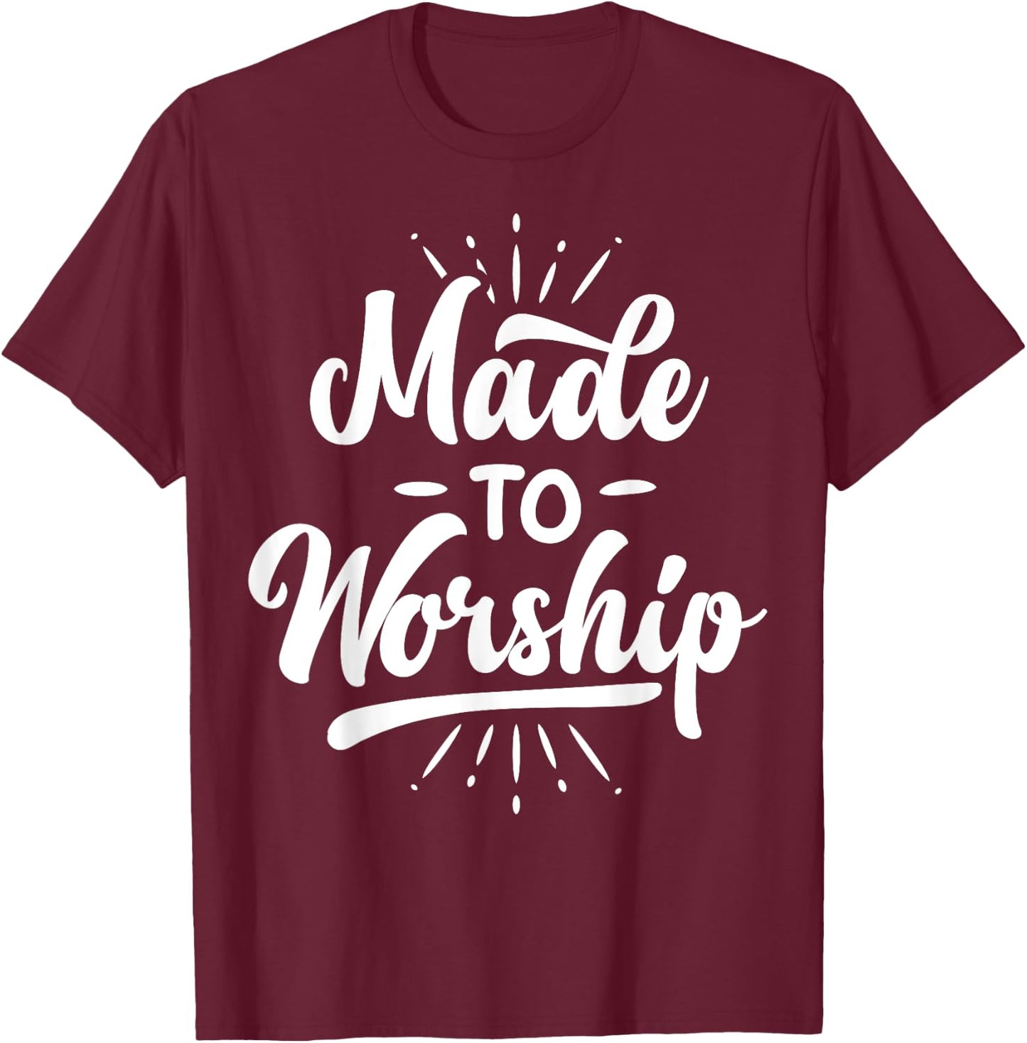 Made To Worship T shirt Christian Faith Praise Funny Gift T-Shirt - T-Shirt | Maroon