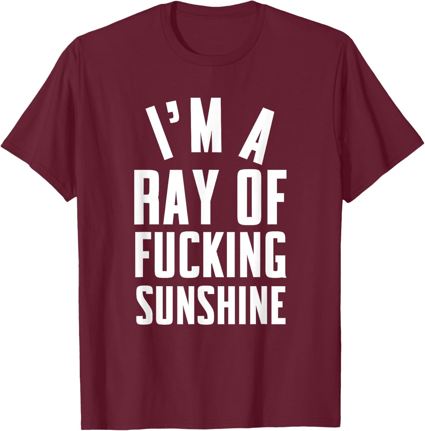 I'm a ray of fucking sunshine Men Women T-Shirt - T-Shirt | Maroon