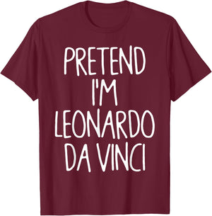 Pretend I'm Leonardo Da Vinci Lazy Easy Halloween Costume T-Shirt - T-Shirt | Maroon