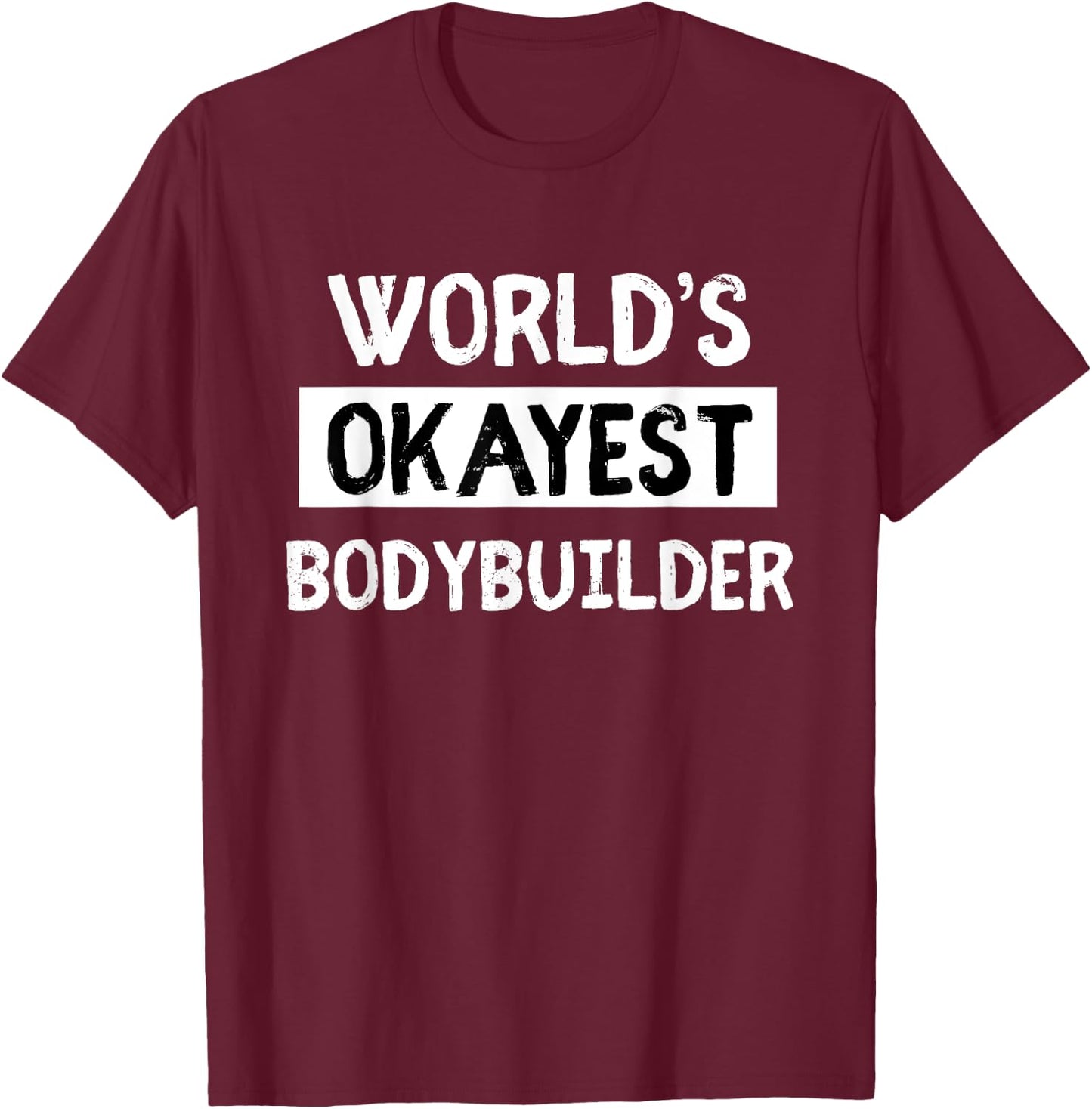 Worlds Okayest Power Lifter Bodybuilder gift T-Shirt - T-Shirt | Maroon