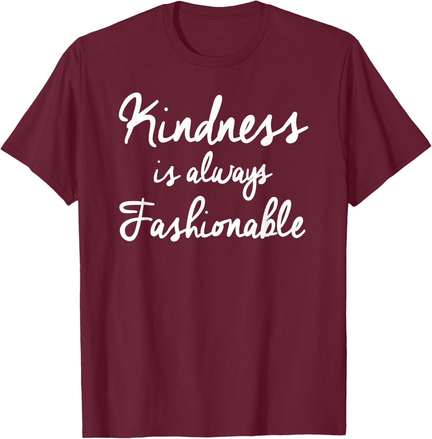 Kindness is Always Fashionable T-Shirt - T-Shirt | Maroon