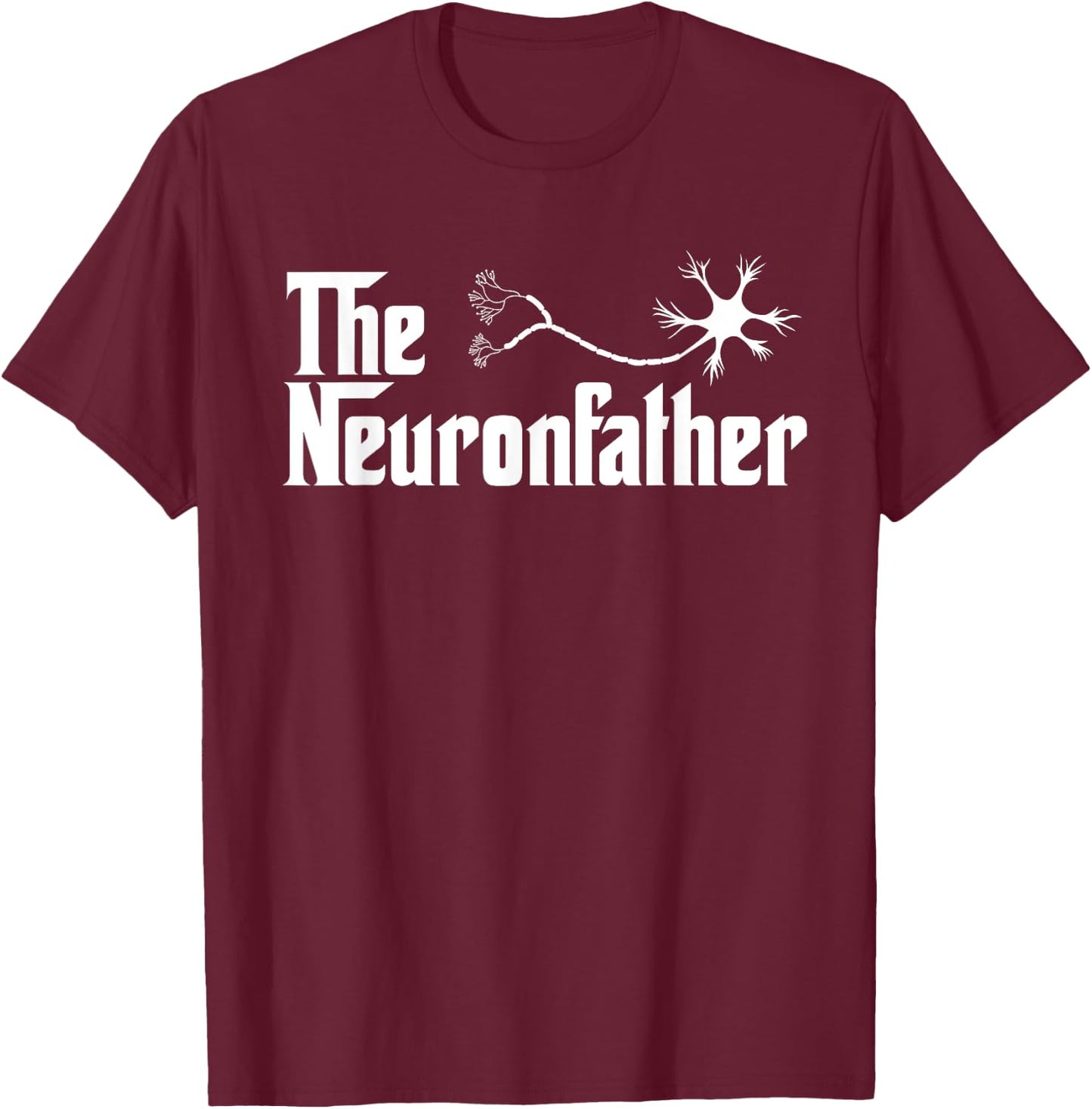 The Neuron Father Funny Neurology Neurologist T Shirt Gift T-Shirt - T-Shirt | Maroon