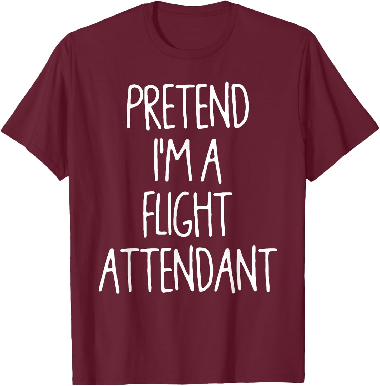 Pretend I'm A Flight Attendant Lazy Easy Halloween Costume T-Shirt - T-Shirt | Maroon