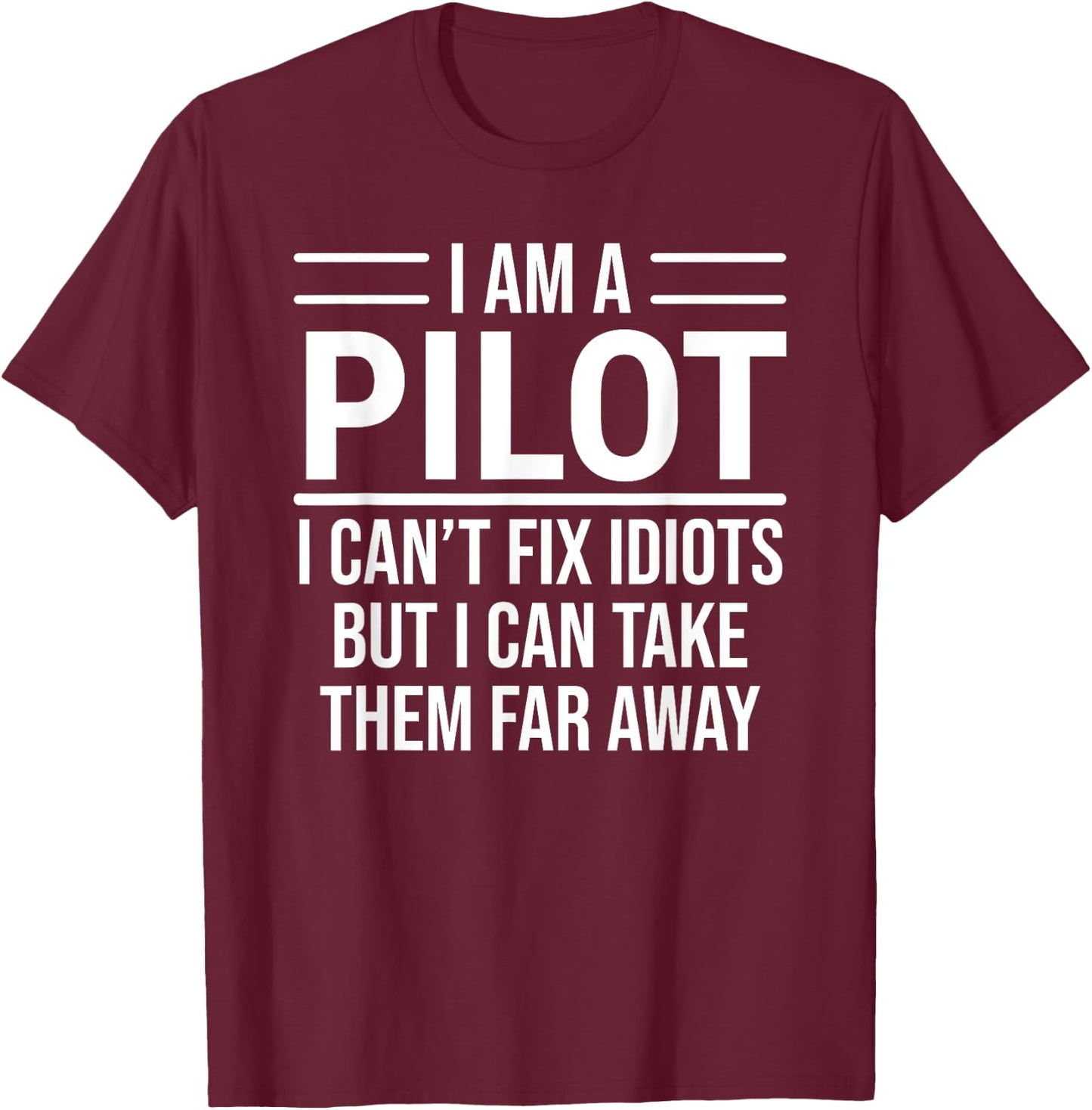 Funny Pilot I Am A Pilot I Can't Fix Idiots Sarcasm T-Shirt - T-Shirt | Maroon