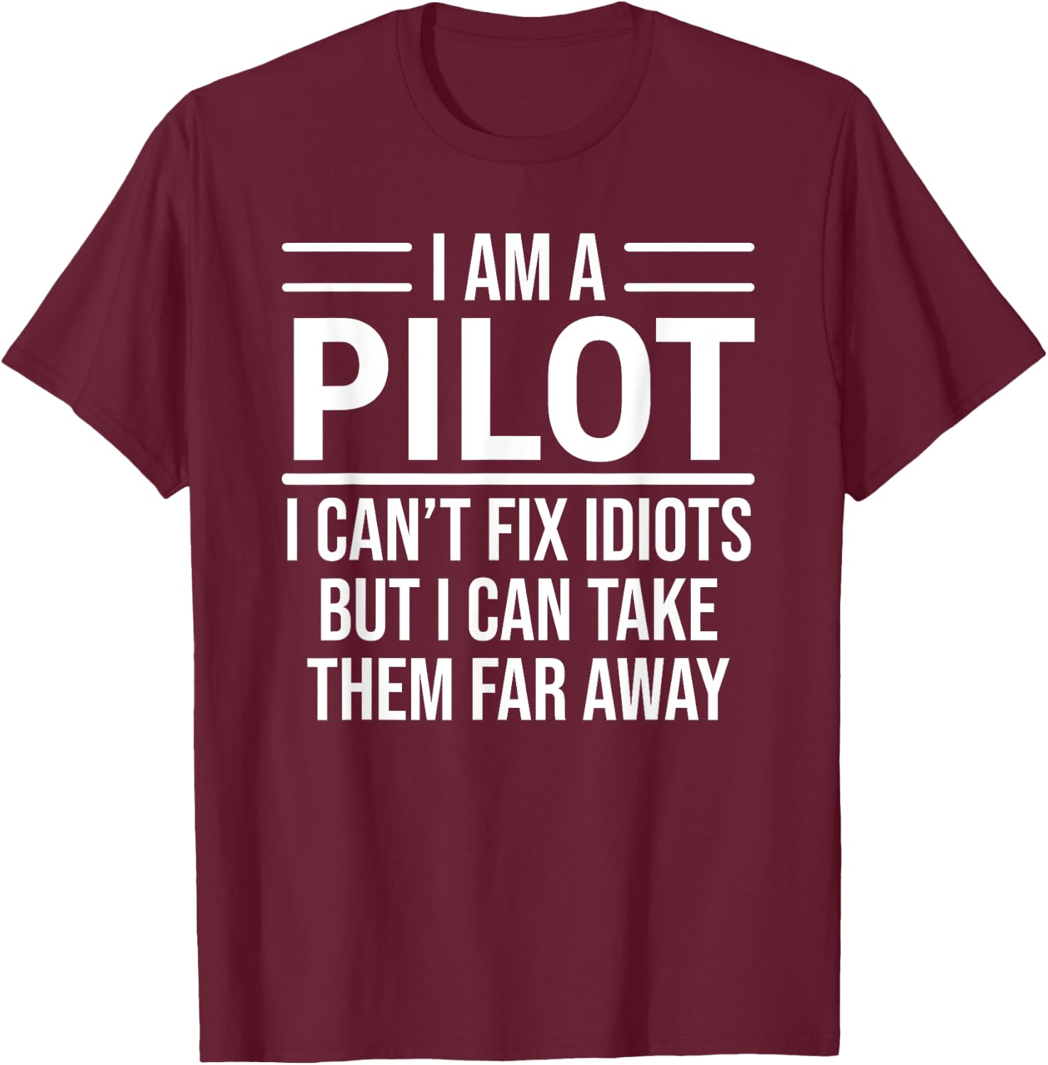 Funny Pilot I Am A Pilot I Can't Fix Idiots Sarcasm T-Shirt - T-Shirt | Maroon