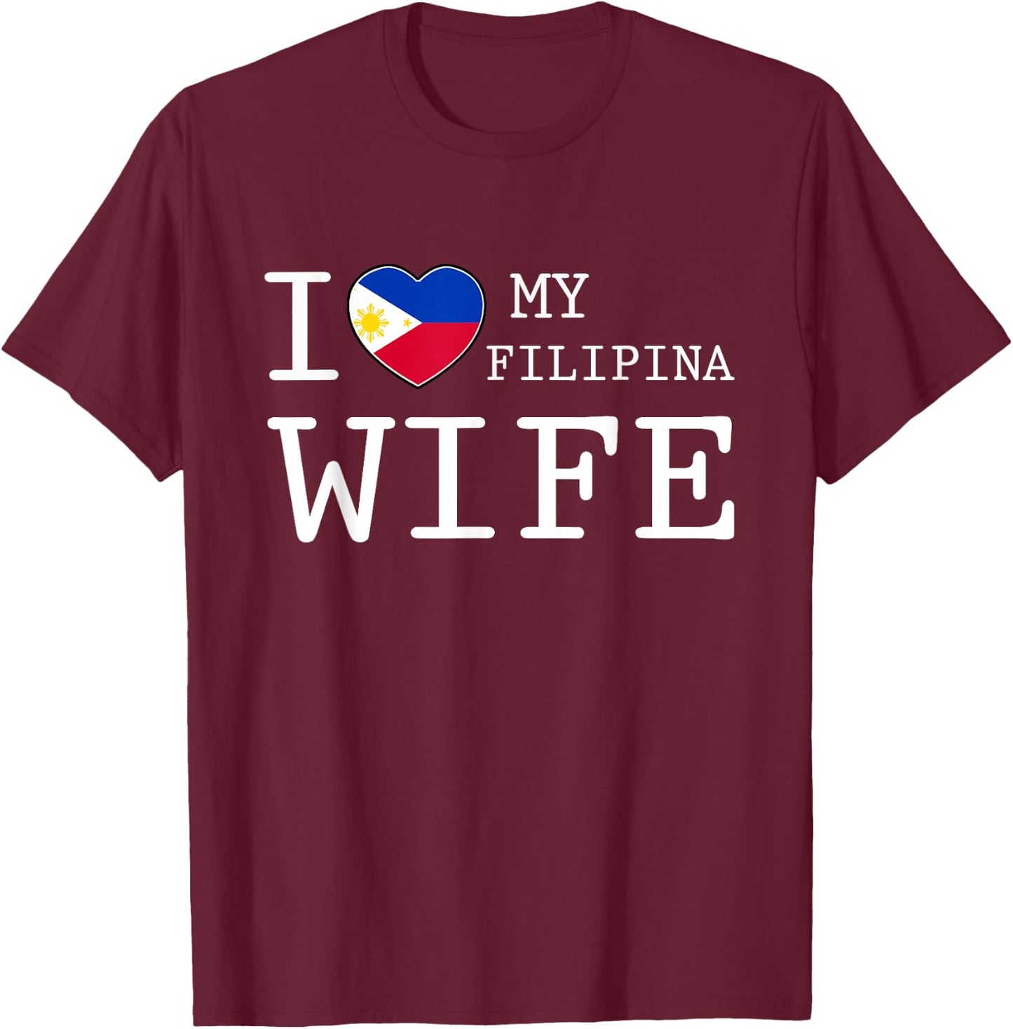 I love my Filipina Wife T-Shirt - T-Shirt | Maroon