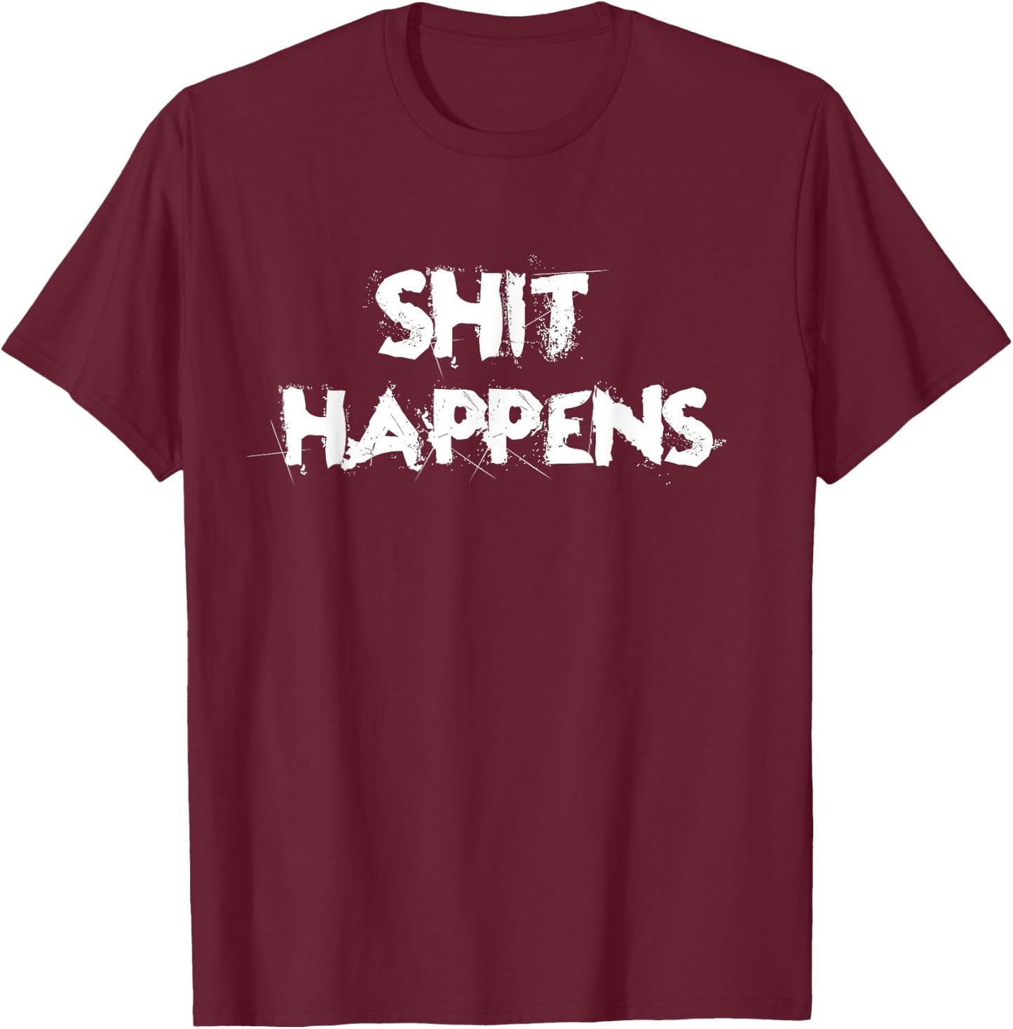Shit Happens Adult Humor Funny Classic Gift T-Shirt - T-Shirt | Maroon