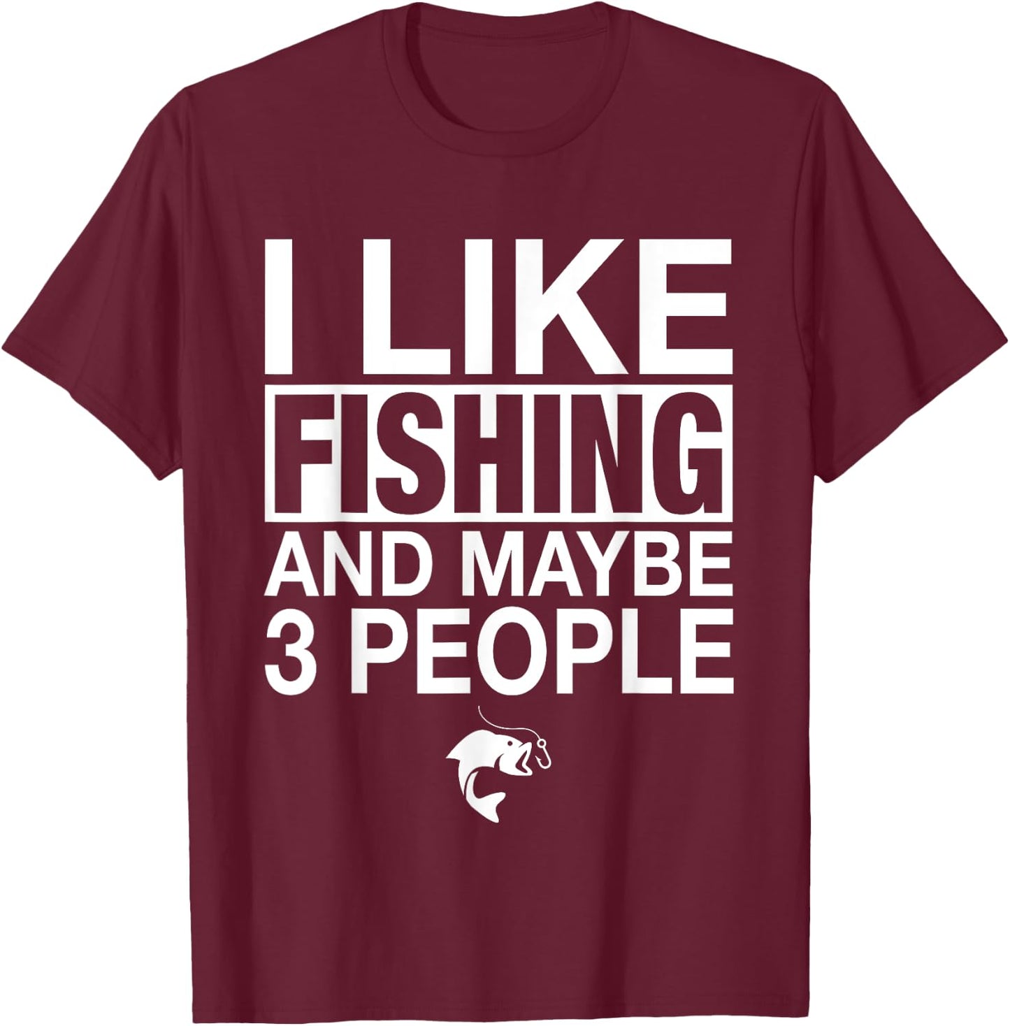 I Like Fishing And Maybe Three People Funny Fishing T-Shirt - T-Shirt | Maroon