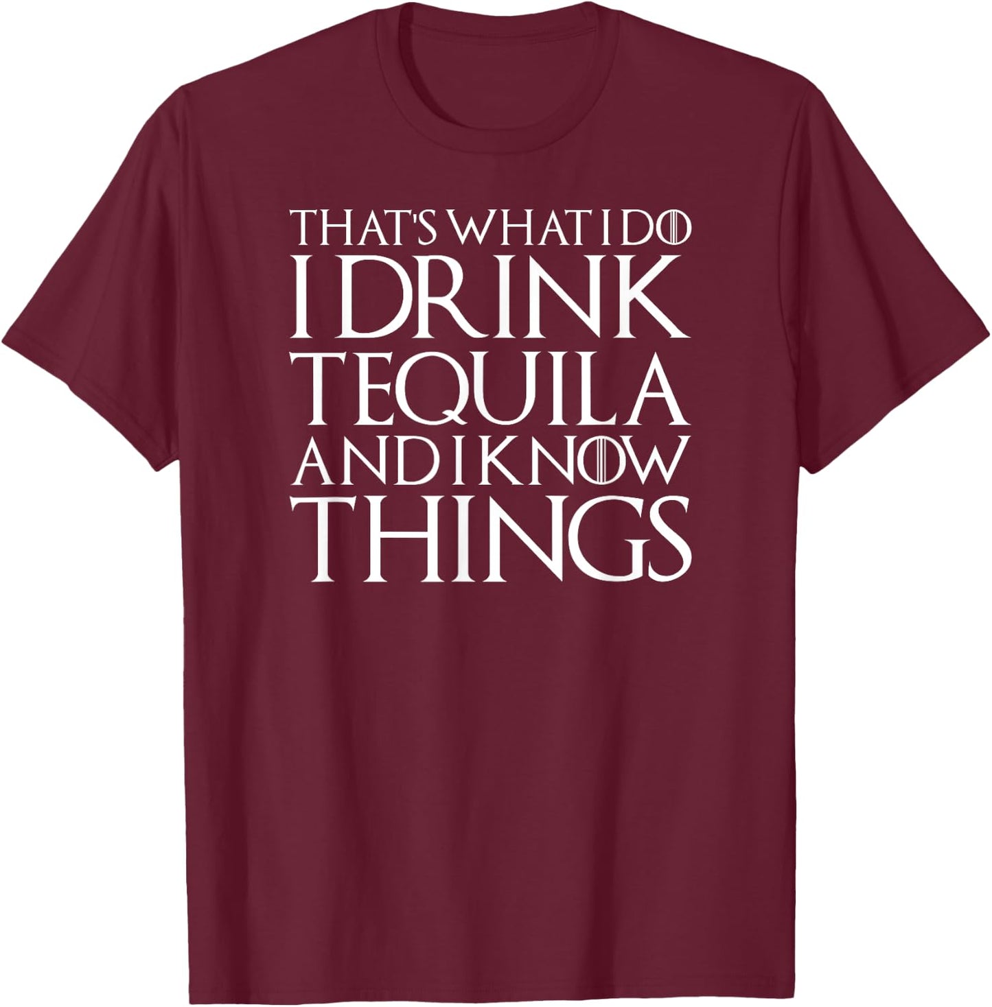 I Drink Tequila And Know Things Cool Alcohol Humor Novelty T-Shirt - T-Shirt | Maroon