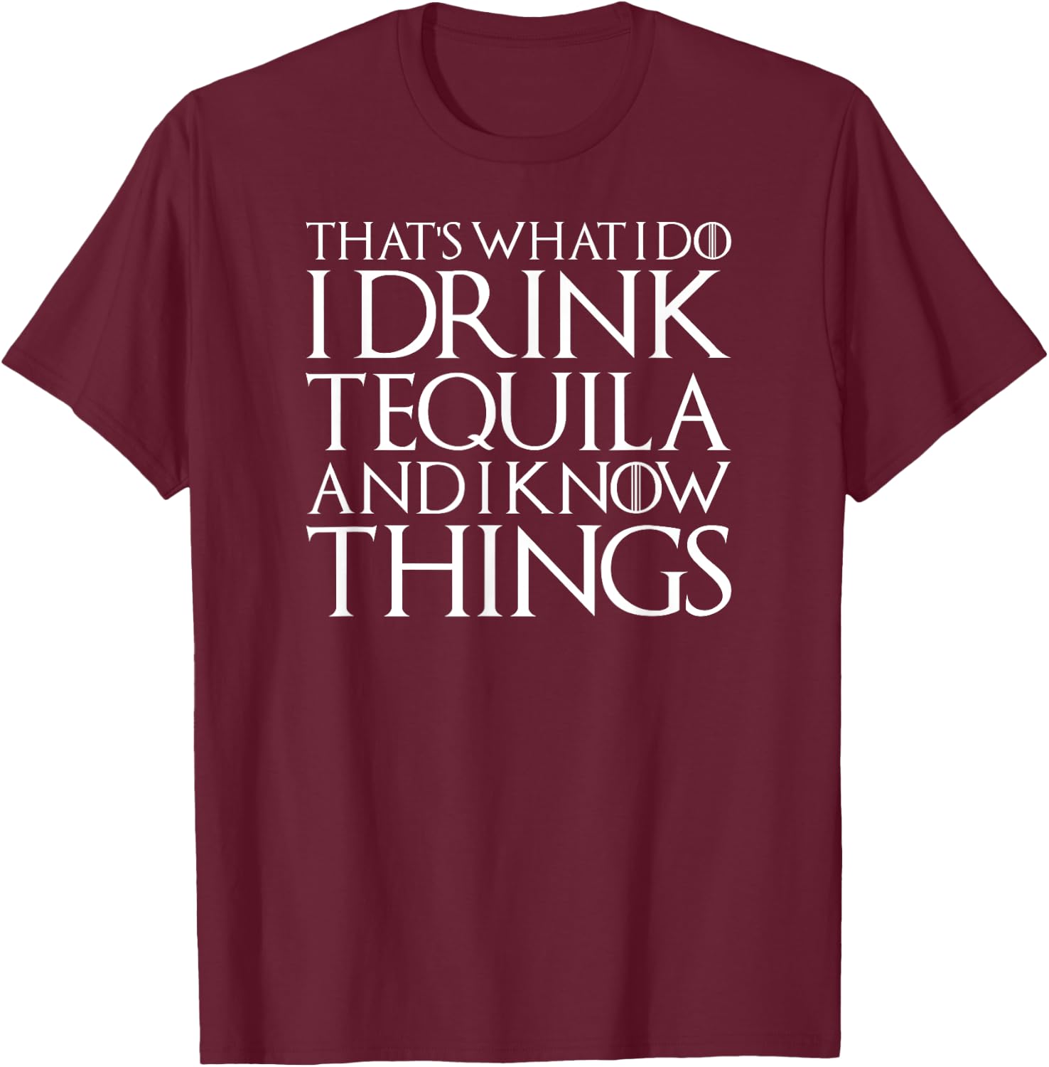 I Drink Tequila And Know Things Cool Alcohol Humor Novelty T-Shirt - T-Shirt | Maroon
