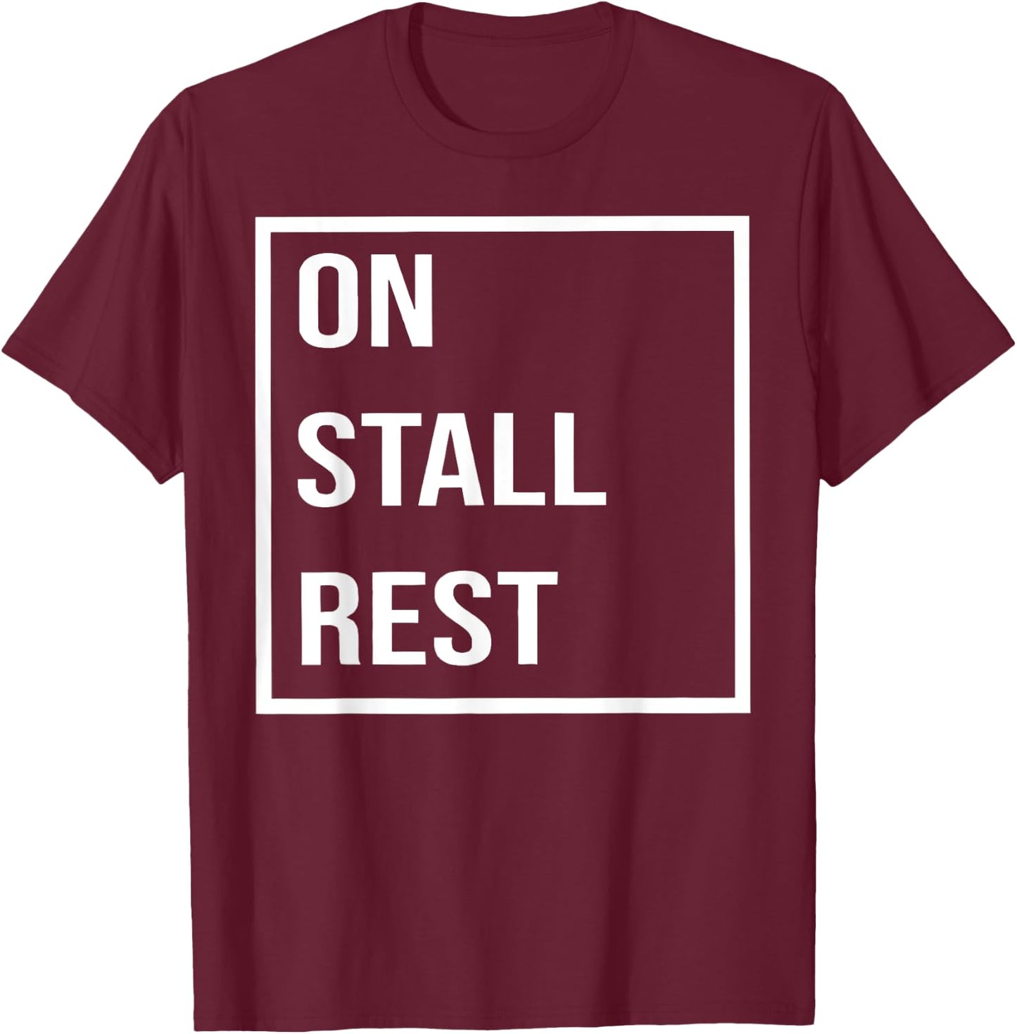 Funny Quote On Stall Rest Men Women T-Shirt - T-Shirt | Maroon