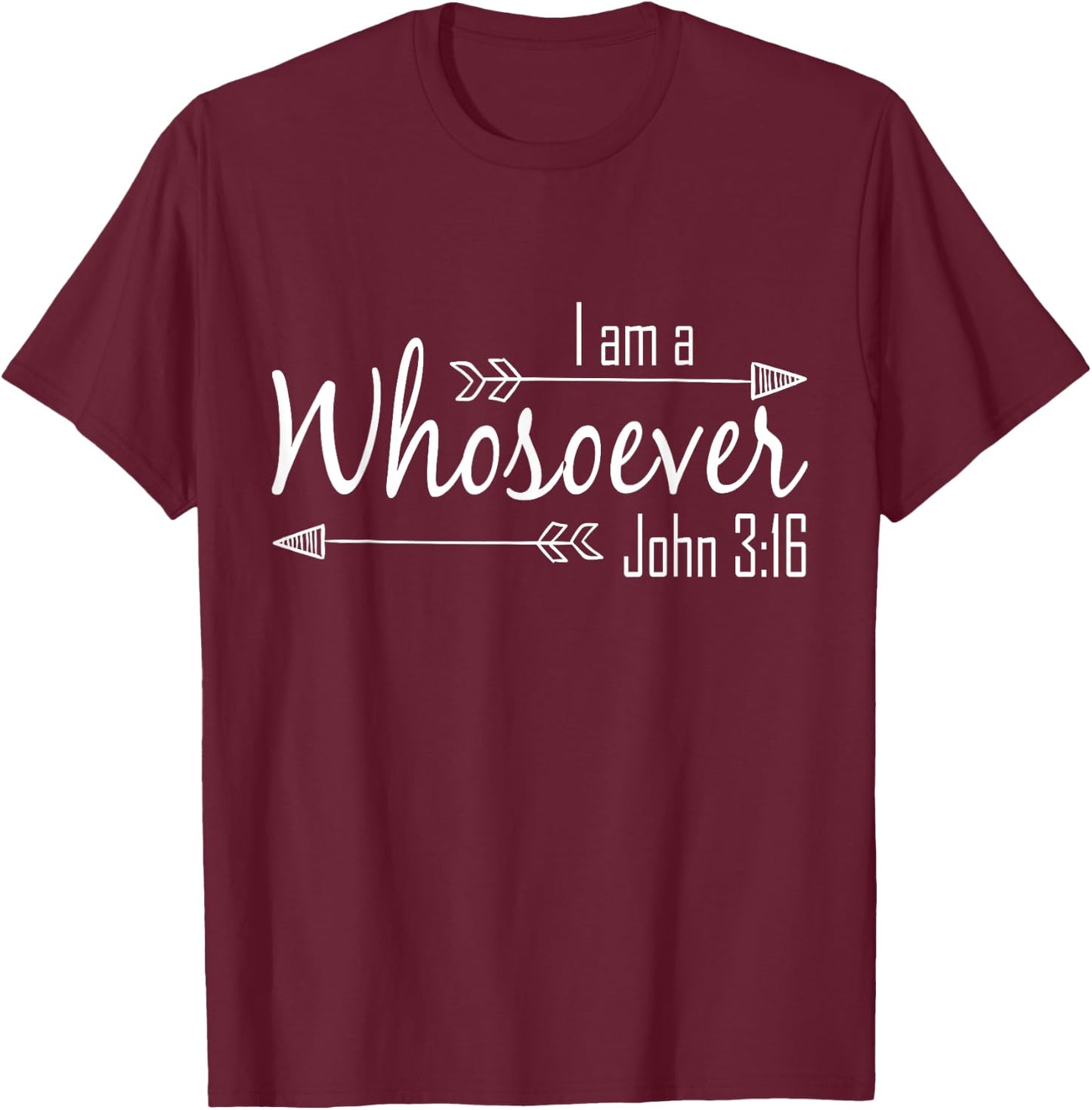 I Am a Whosoever Christian Shirt Women Faith John 3:16 Gift T-Shirt - T-Shirt | Maroon