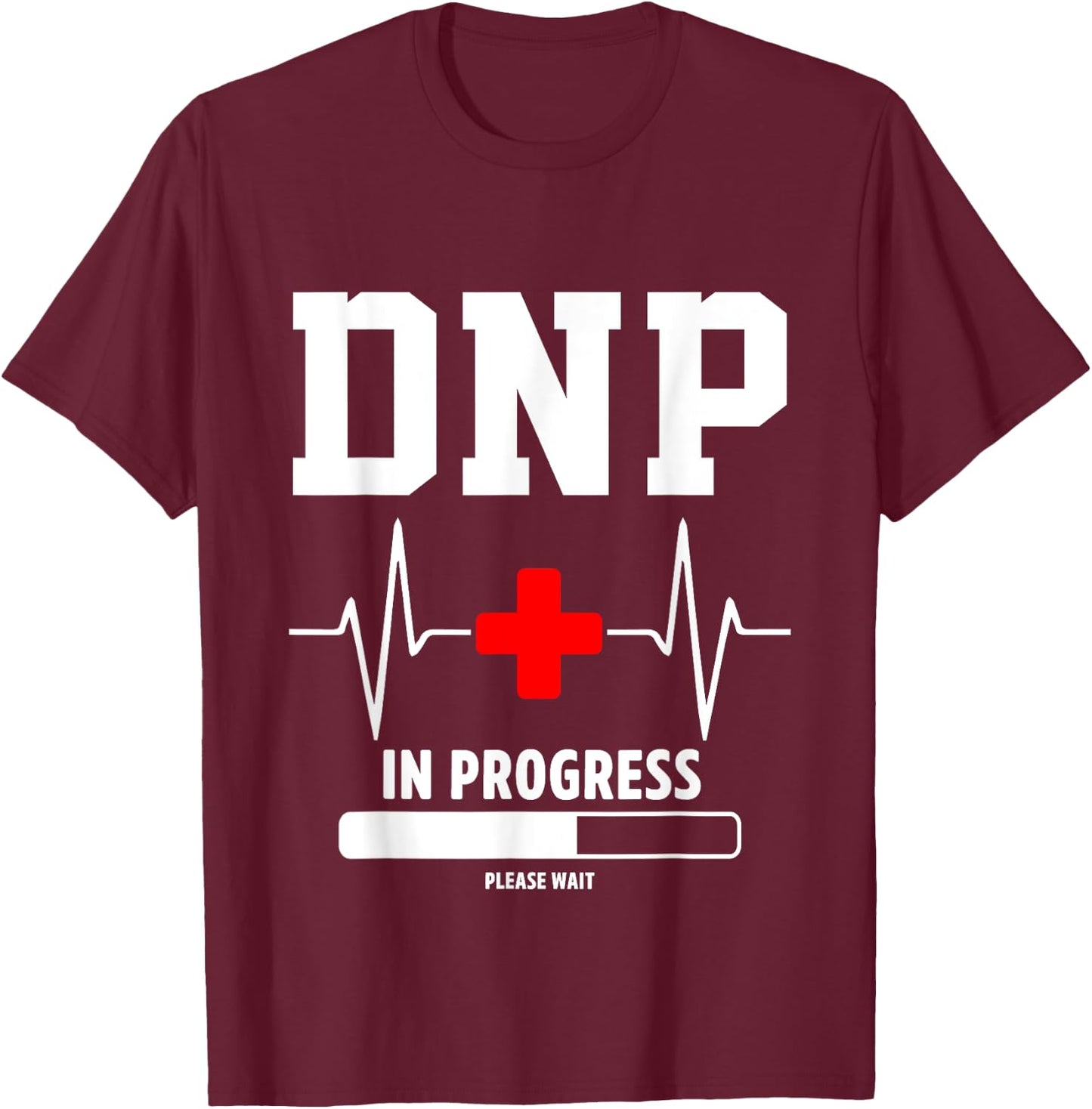 DNP Doctor of Nursing Practice In Progress Funny Nurse T-Shirt - T-Shirt | Maroon