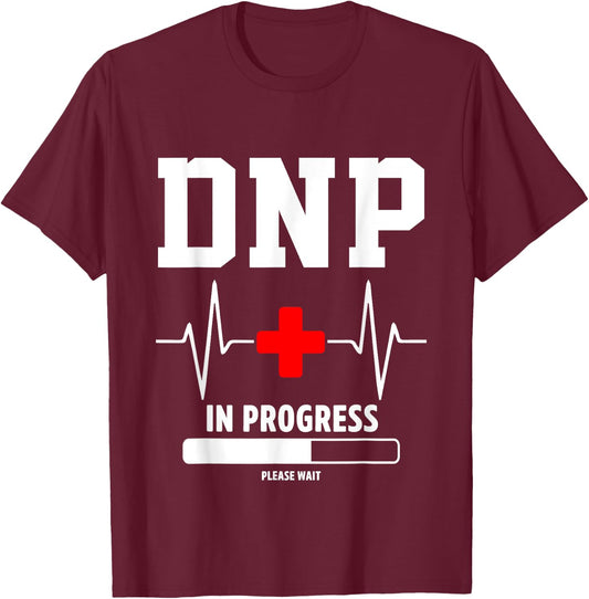 DNP Doctor of Nursing Practice In Progress Funny Nurse T-Shirt - T-Shirt | Maroon