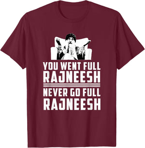 You Went Full Rajneesh - Rajneesh Movement Novelty T-Shirt - T-Shirt | Maroon