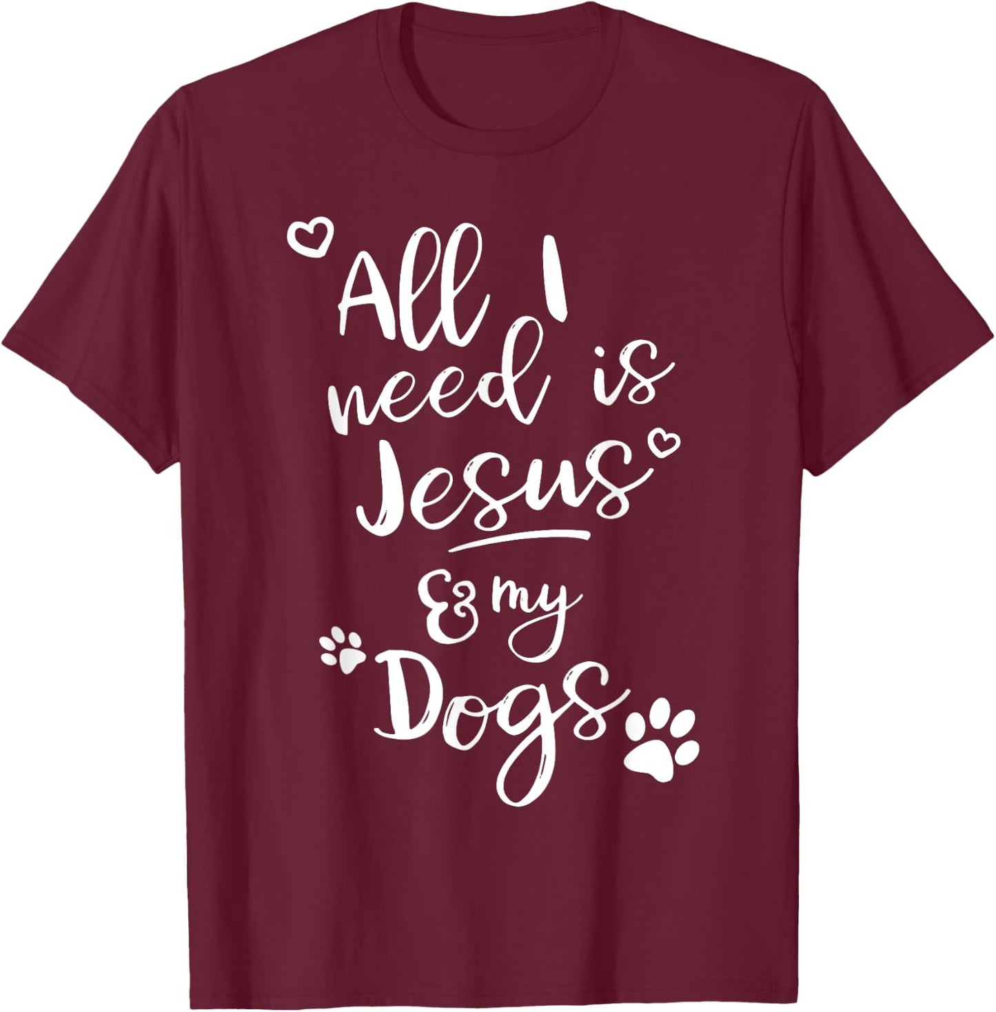 Fun Religious T Shirt All I need is Jesus and my Dogs T-Shirt - T-Shirt | Maroon