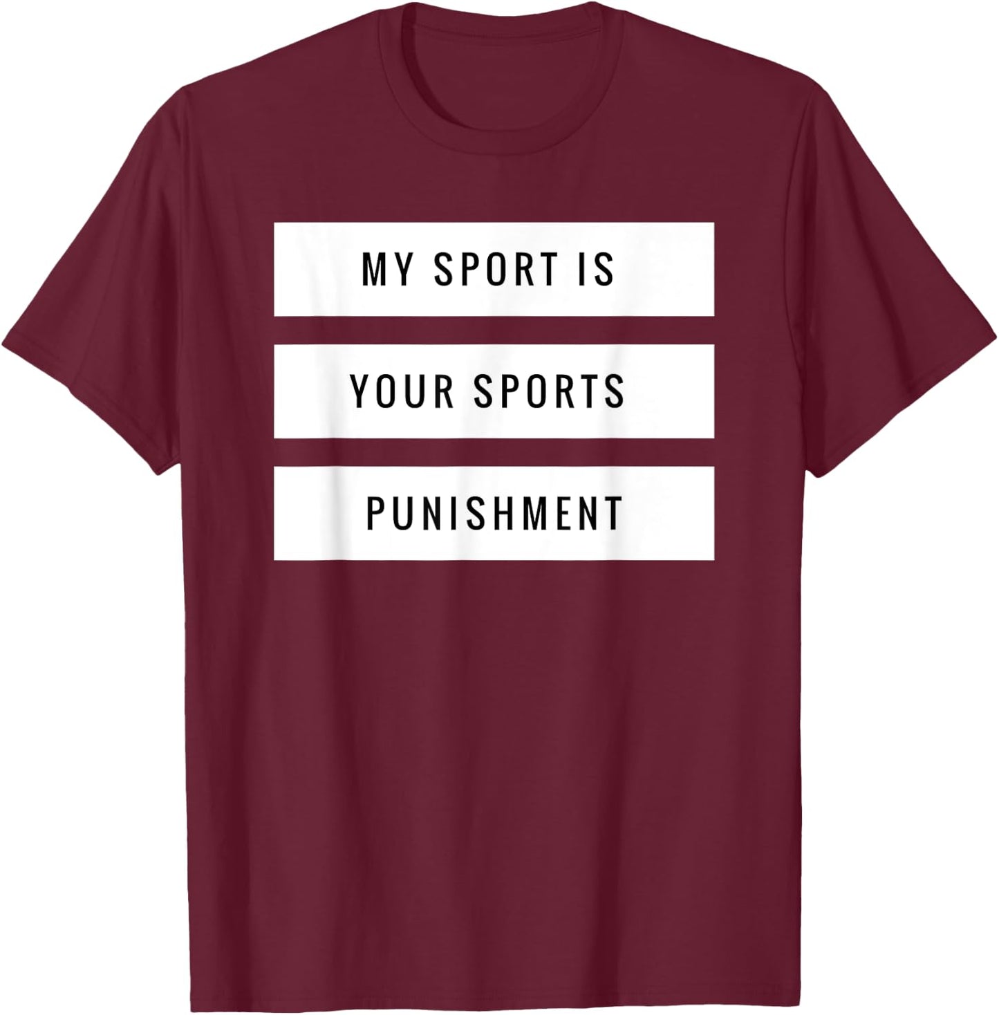 My Sport is Your Sports Punishment Funny Running Shirt T-Shirt - T-Shirt | Maroon