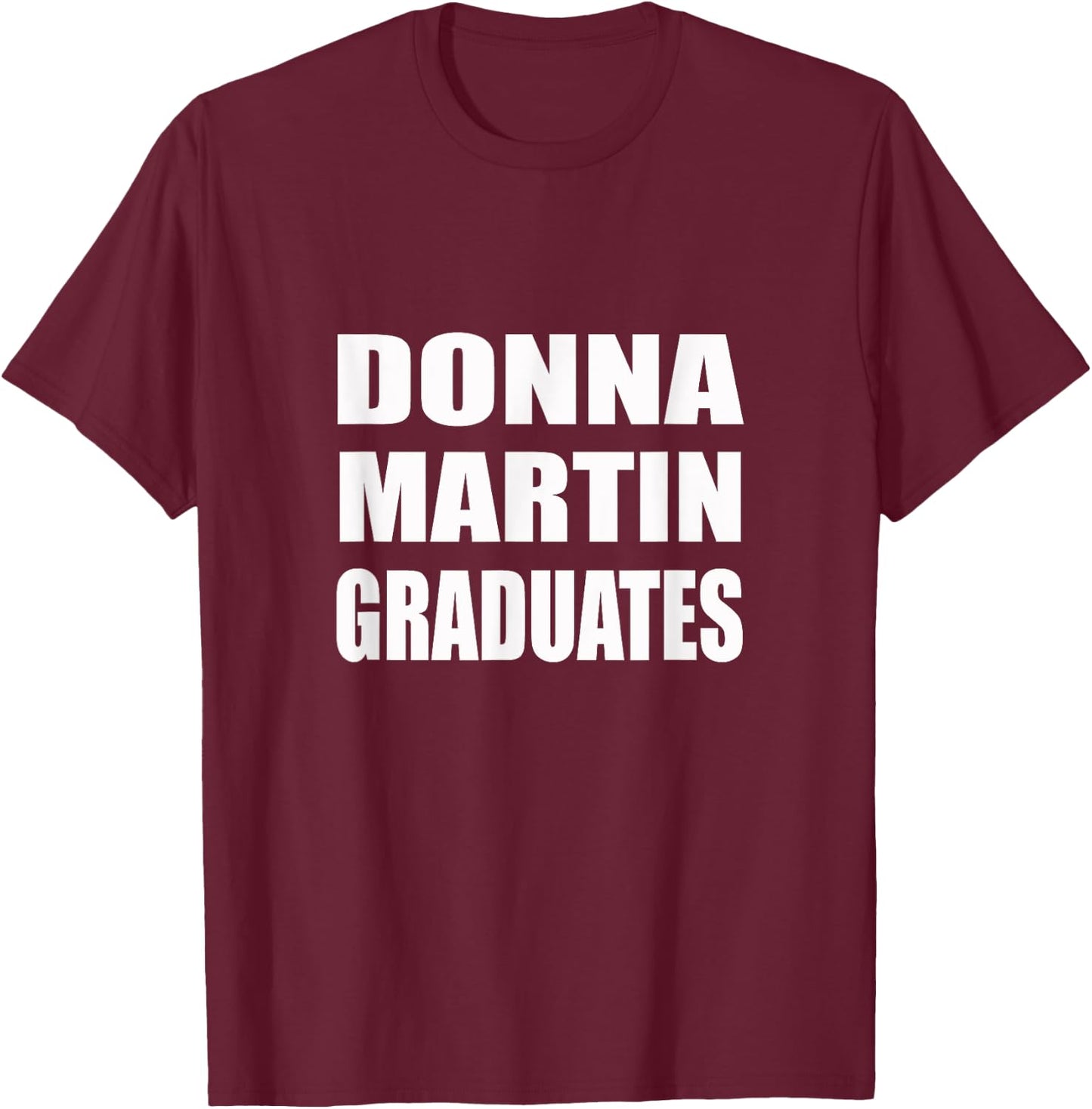 Donna Martin Graduates | Humor, Sarcastic T-Shirt - T-Shirt | Maroon
