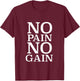 No Pain No Gain Motivation T-Shirt - T-Shirt | Maroon