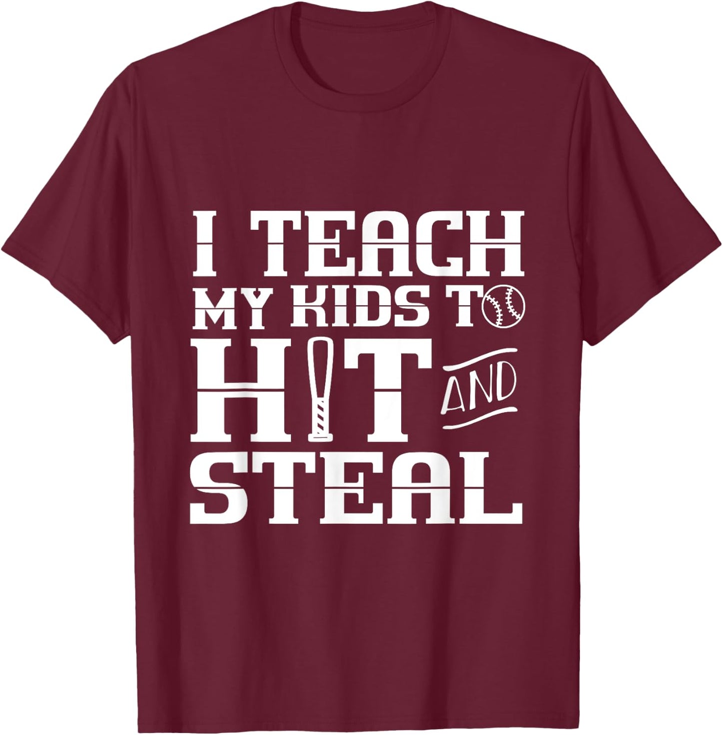 I Teach My Kids to Hit and Steal - Baseball Mom T-Shirt - T-Shirt | Maroon
