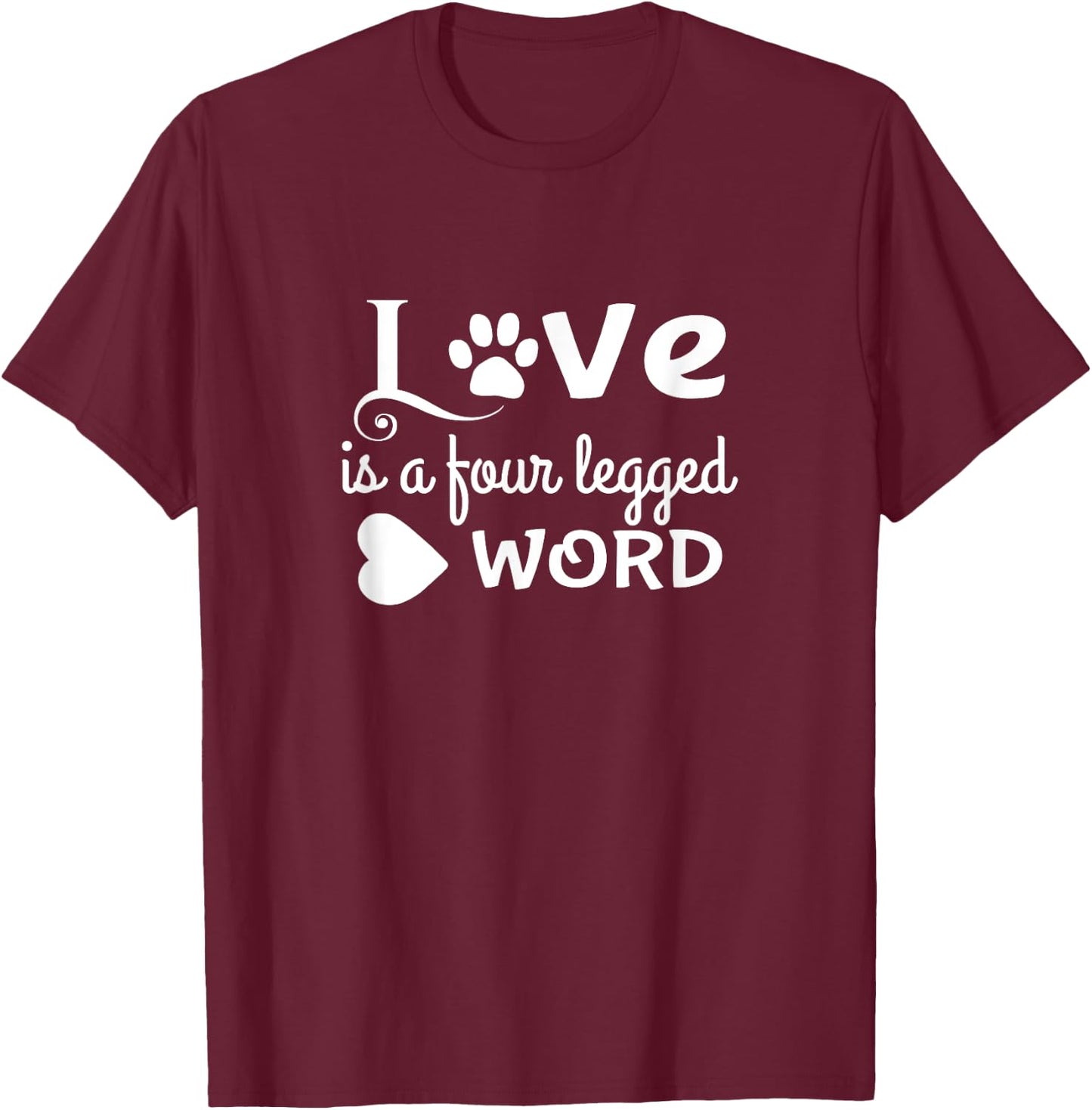 Love Is a Four Legged Word Cute Dog Lover Gift Women Kids T-Shirt - T-Shirt | Maroon