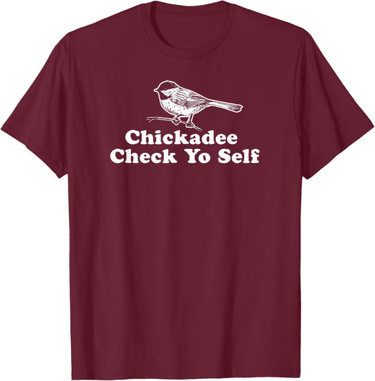 Chickadee Check Yo Self - Funny Parody Hip-hop Shirt T-Shirt - T-Shirt | Maroon