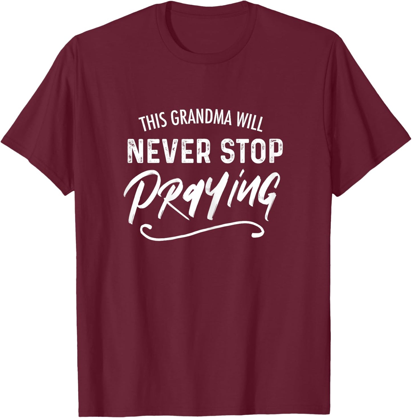This Grandma Will Never Stop Praying Christian T-Shirt - T-Shirt | Maroon