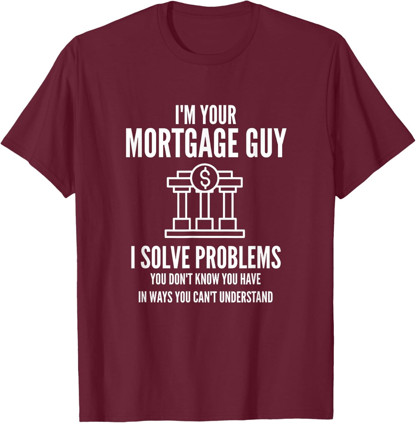 I'm Your Mortgage Guy | Mortgage Broker & Banker T-Shirt - T-Shirt | Maroon