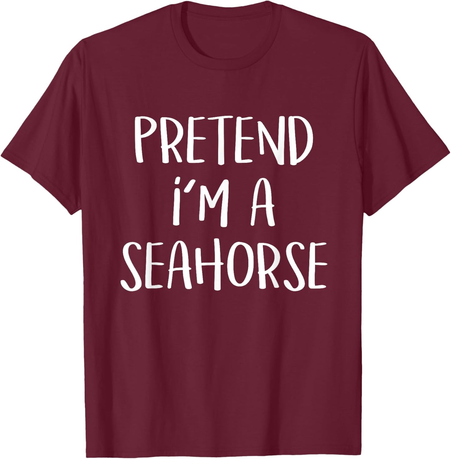 Pretend I'm a Seahorse Costume Funny Fish Halloween Party T-Shirt - T-Shirt | Maroon
