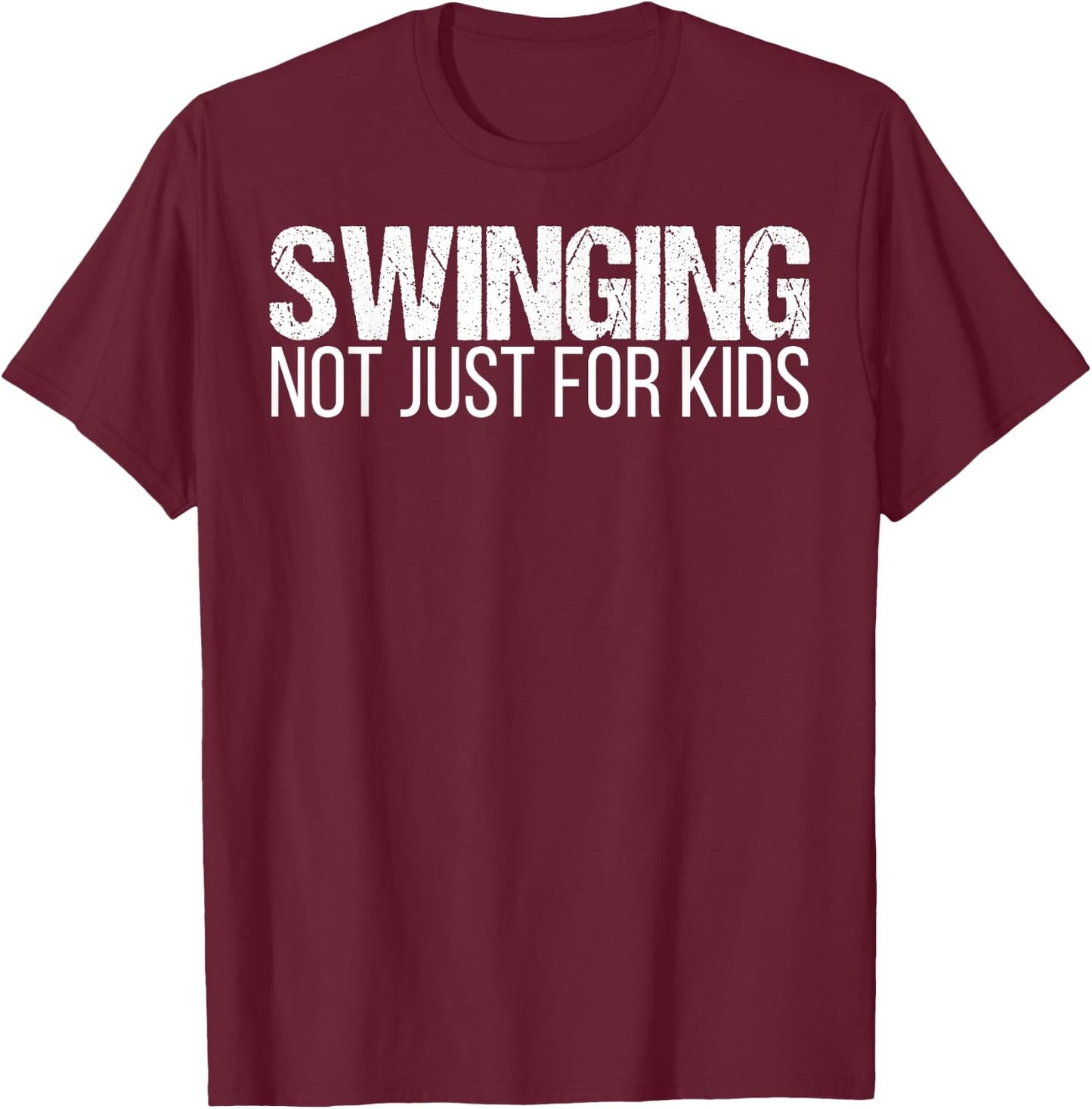 Swinging - Not Just For Kids Swingers Shirt T-Shirt - T-Shirt | Maroon