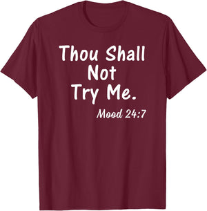 Thou Shall Not Try Me Mood 24:7 Shirt Gift Men T-Shirt - T-Shirt | Maroon