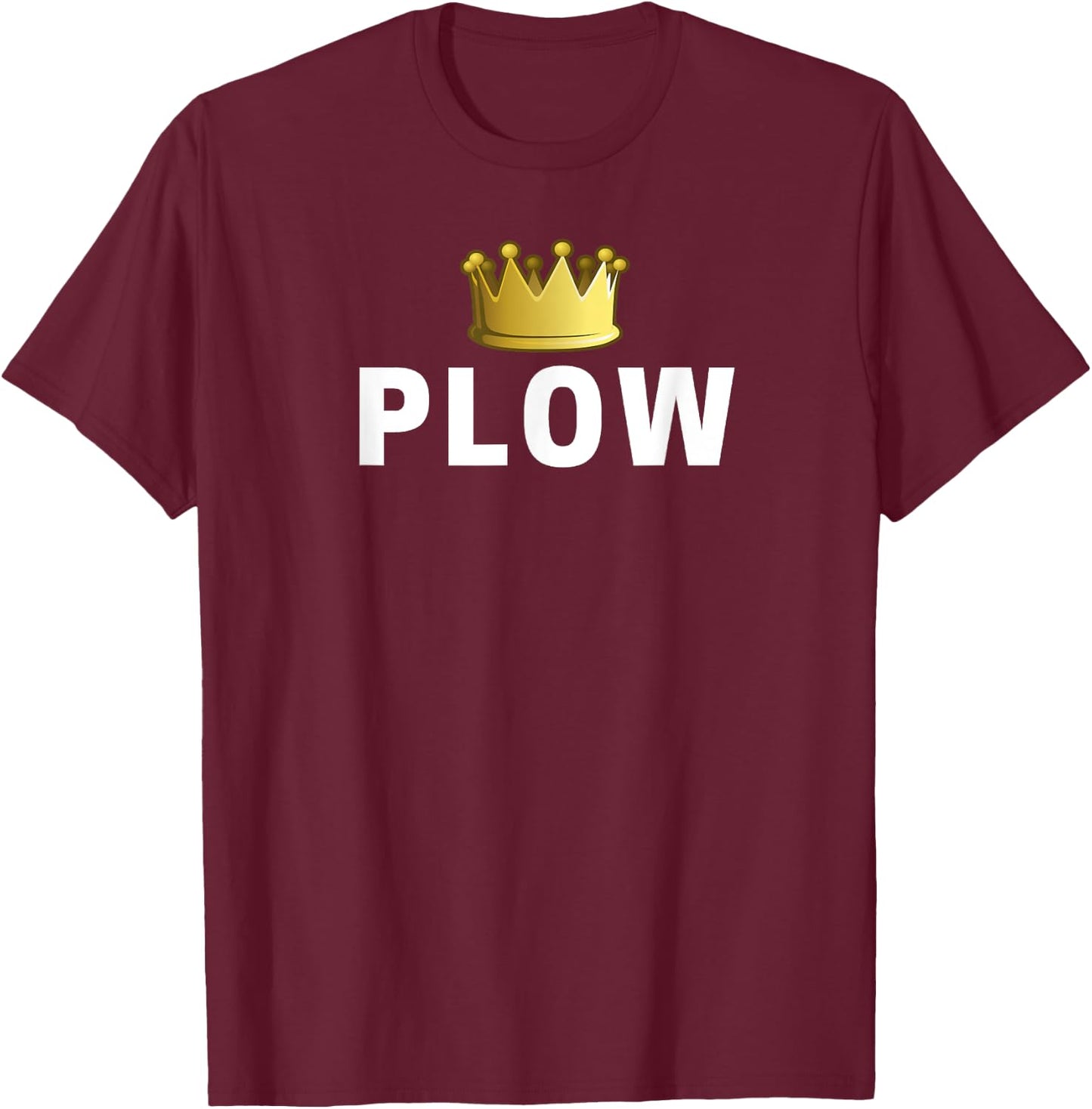Plow King Funny T-Shirt - T-Shirt | Maroon