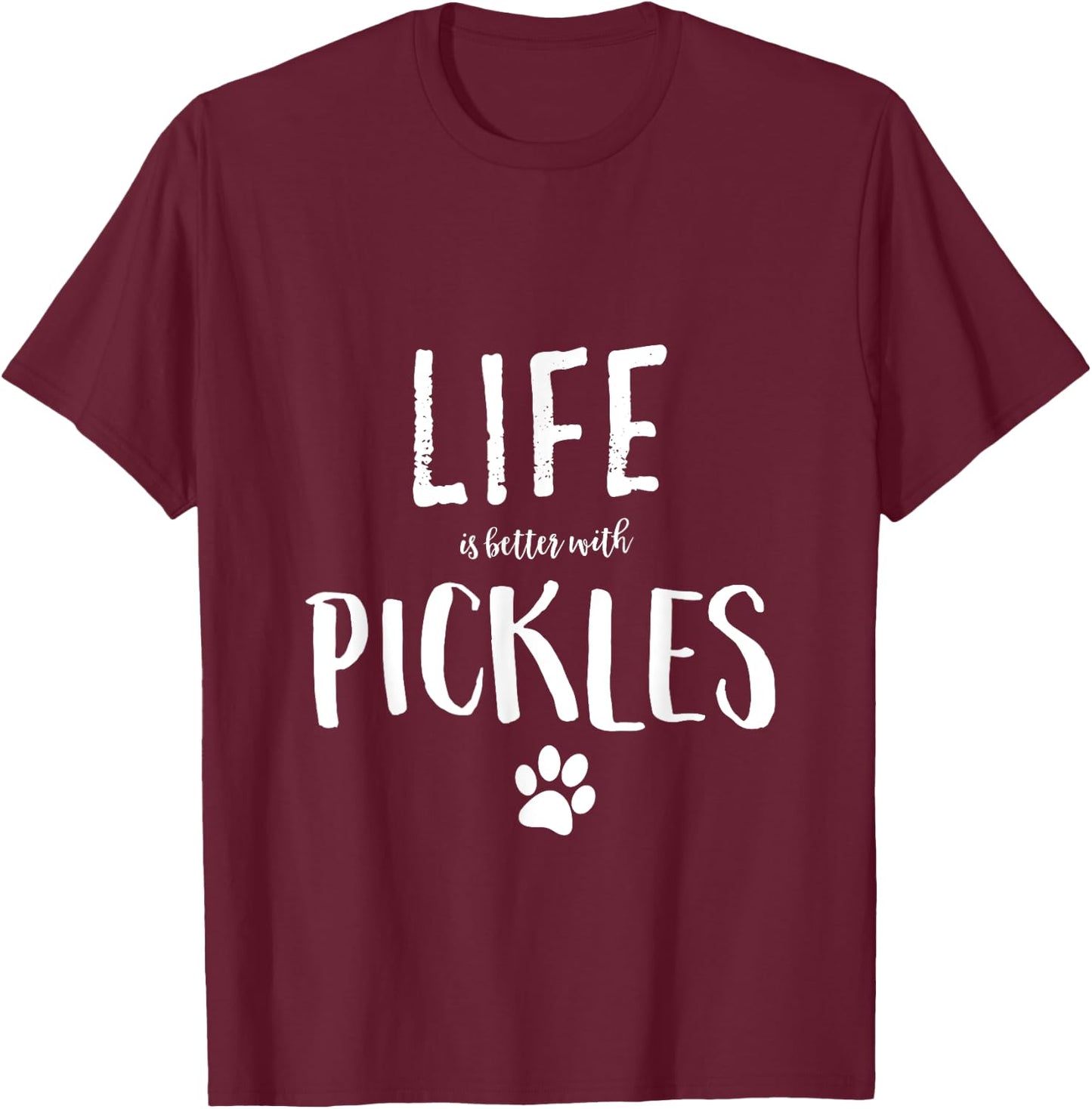 Life ist better with Pickles Dog Name Gift Shirt T-Shirt - T-Shirt | Maroon