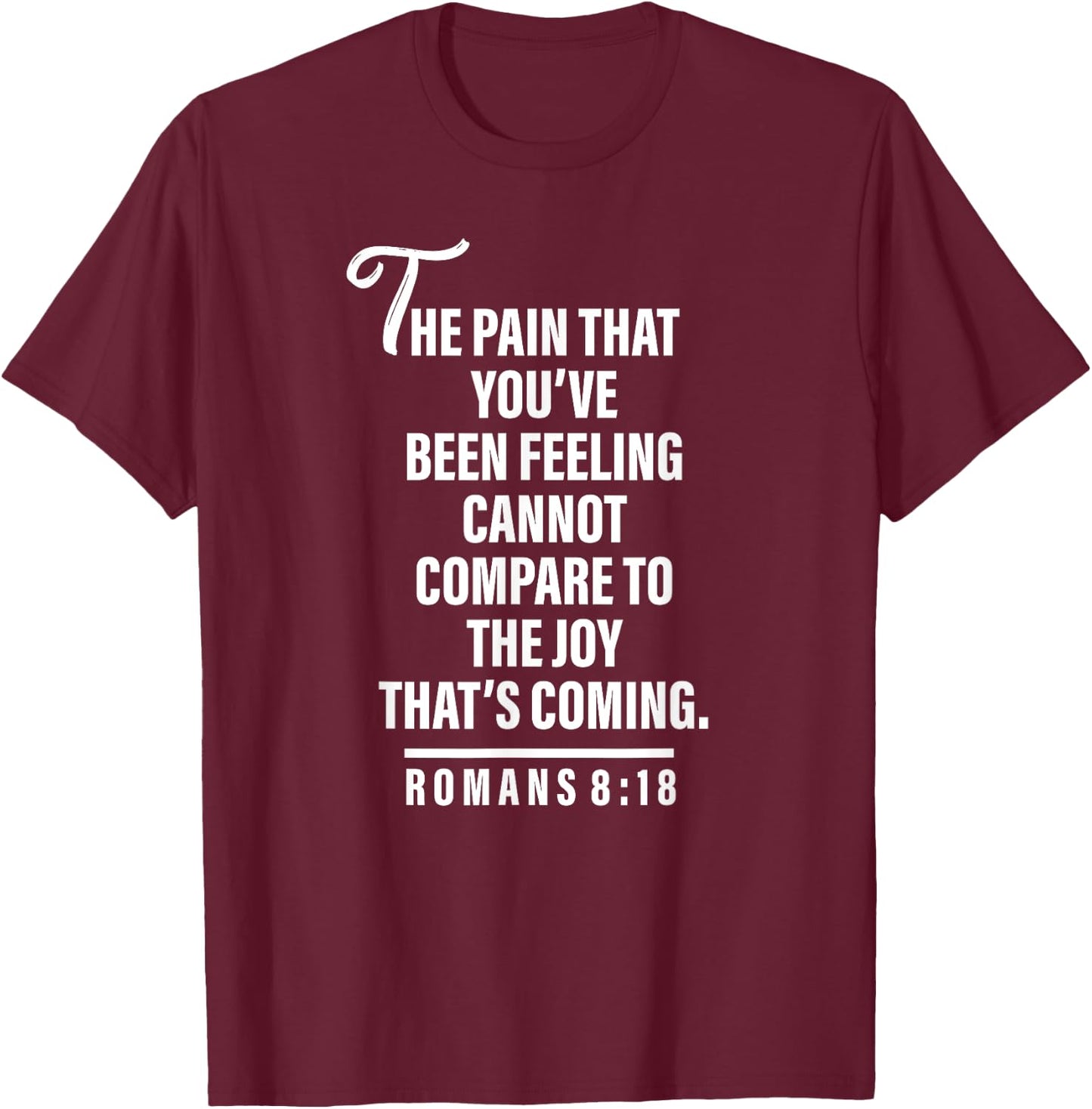 Joy Is Coming Romans 8:18 - Christian and Men T-Shirt - T-Shirt | Maroon