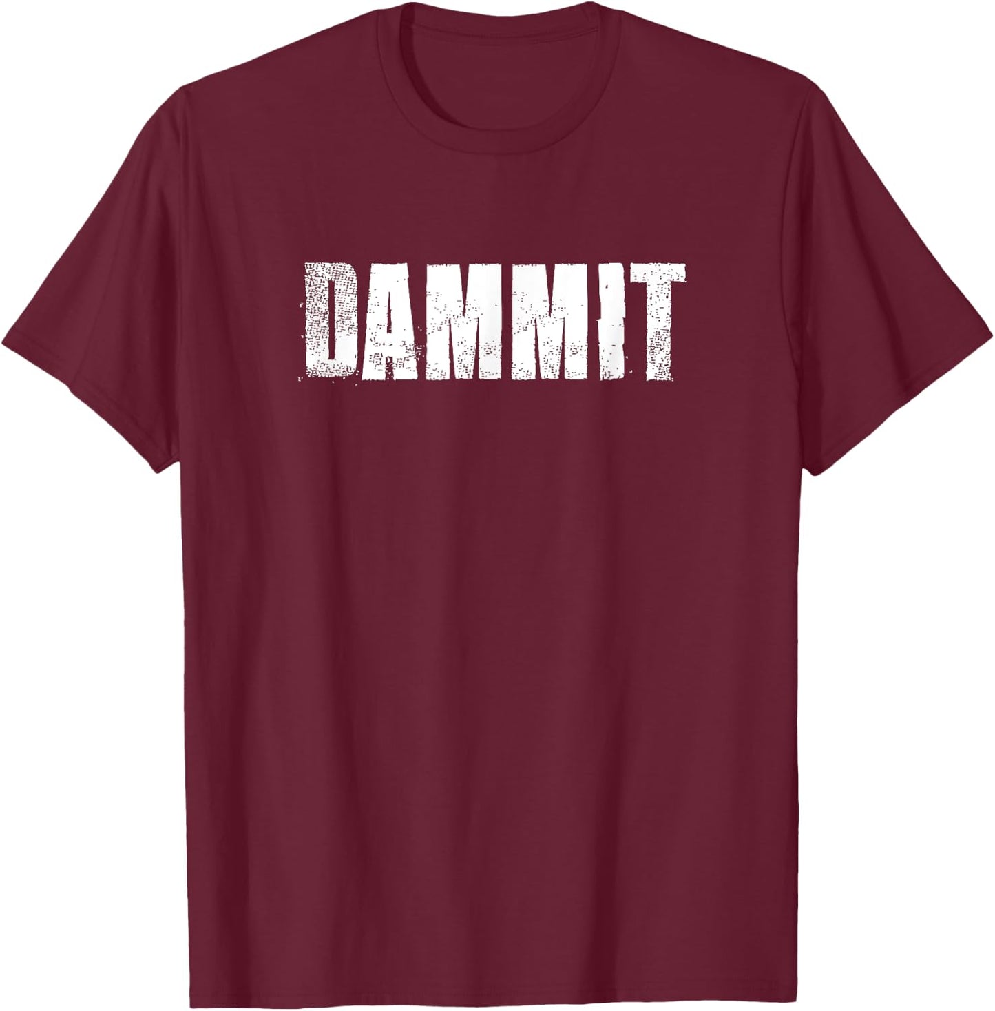 Dammit Motivational Gym Fitness Workout T-Shirt - T-Shirt | Maroon