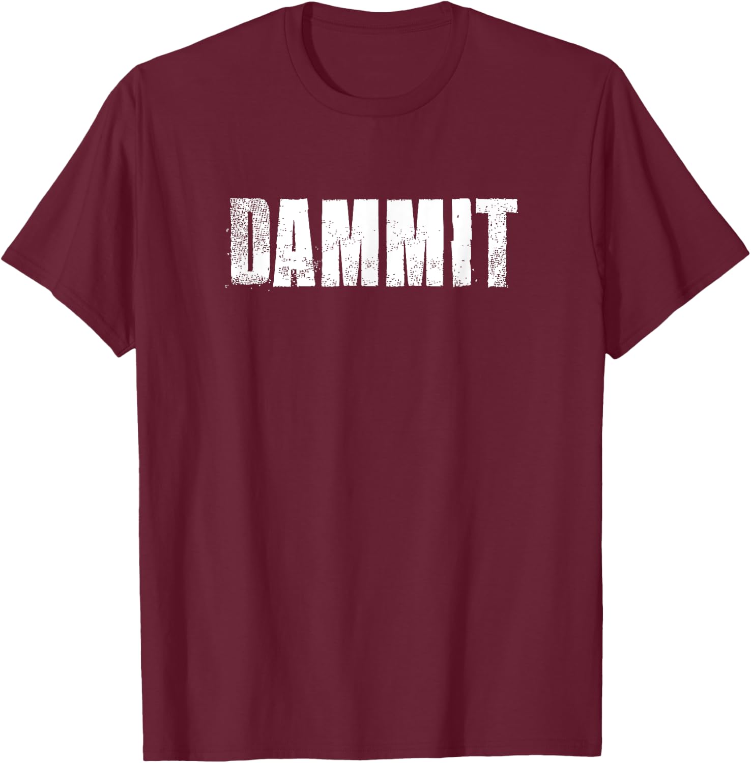 Dammit Motivational Gym Fitness Workout T-Shirt - T-Shirt | Maroon