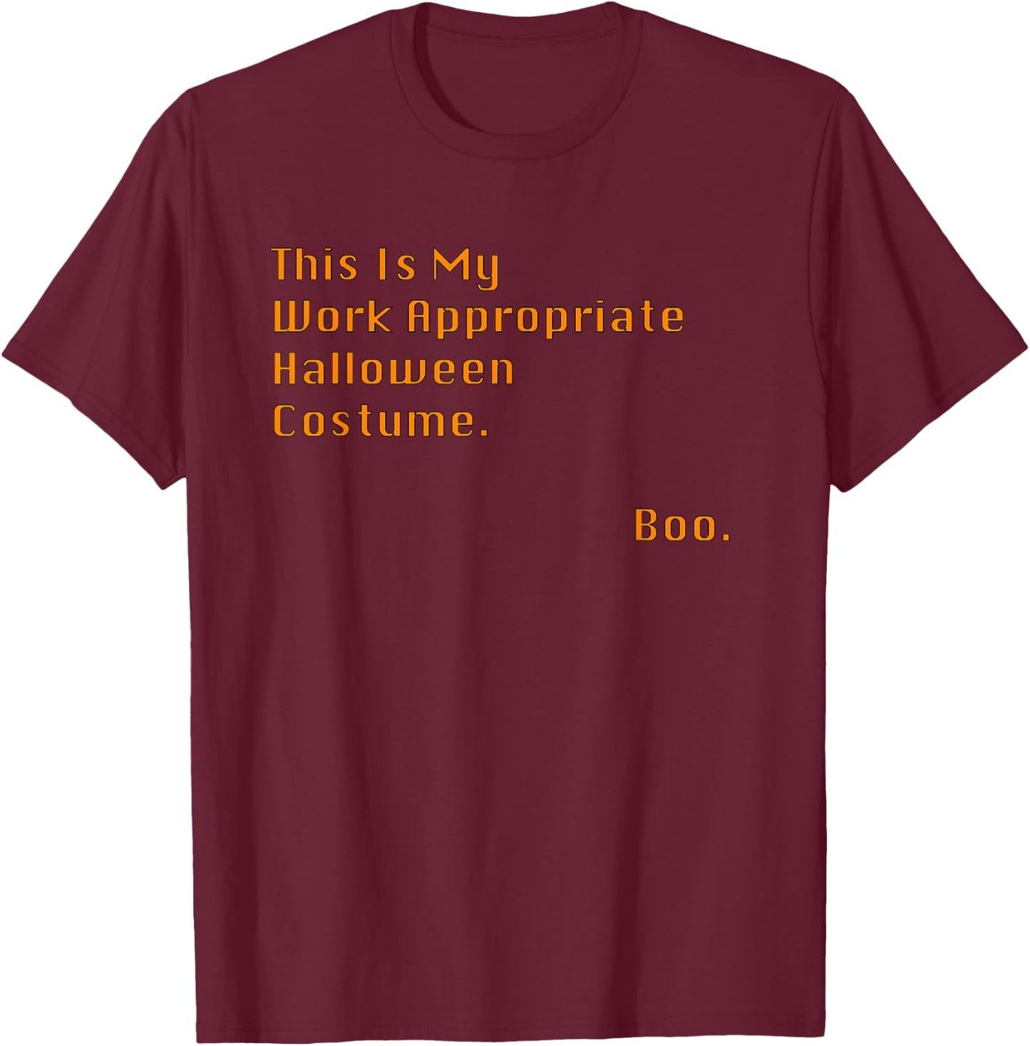 This Is My Work Appropriate Halloween Costume. Boo. Sarcasm T-Shirt - T-Shirt | Maroon