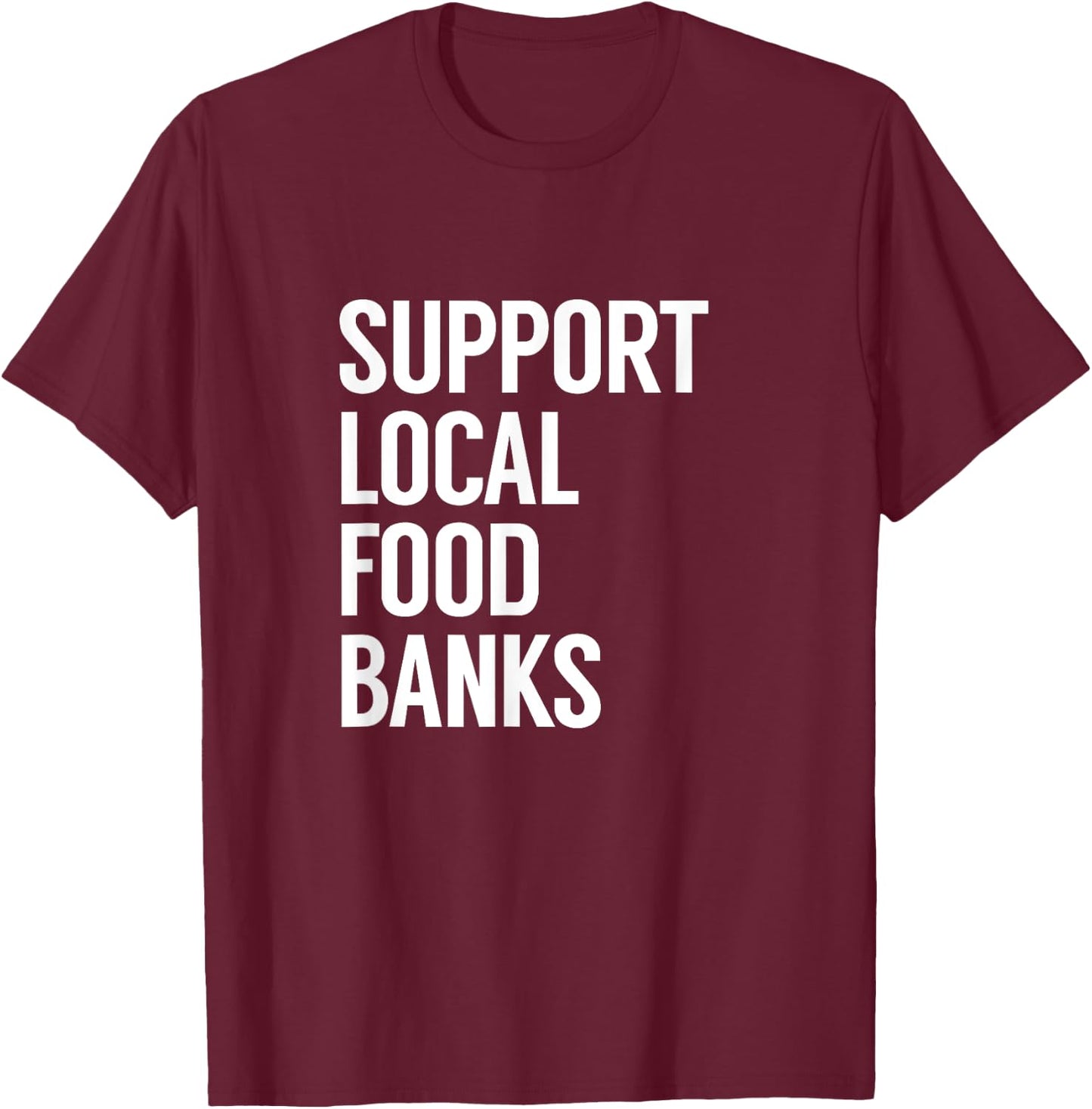 Support Local Food Banks T-Shirt - T-Shirt | Maroon